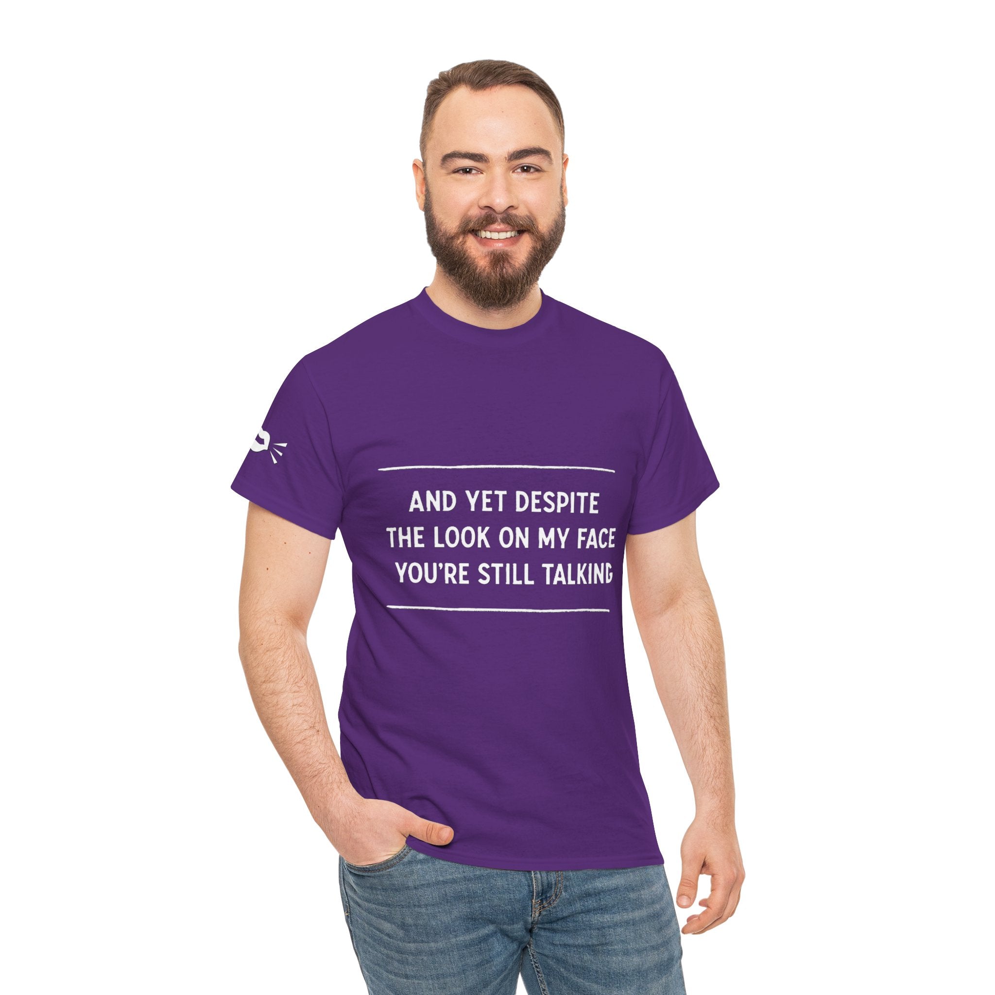 Funny Motivational T-Shirt | “And Yet Despite the Look on My Face You’re Still Talking” Unisex Graphic Tee | Sarcastic Quote Shirt