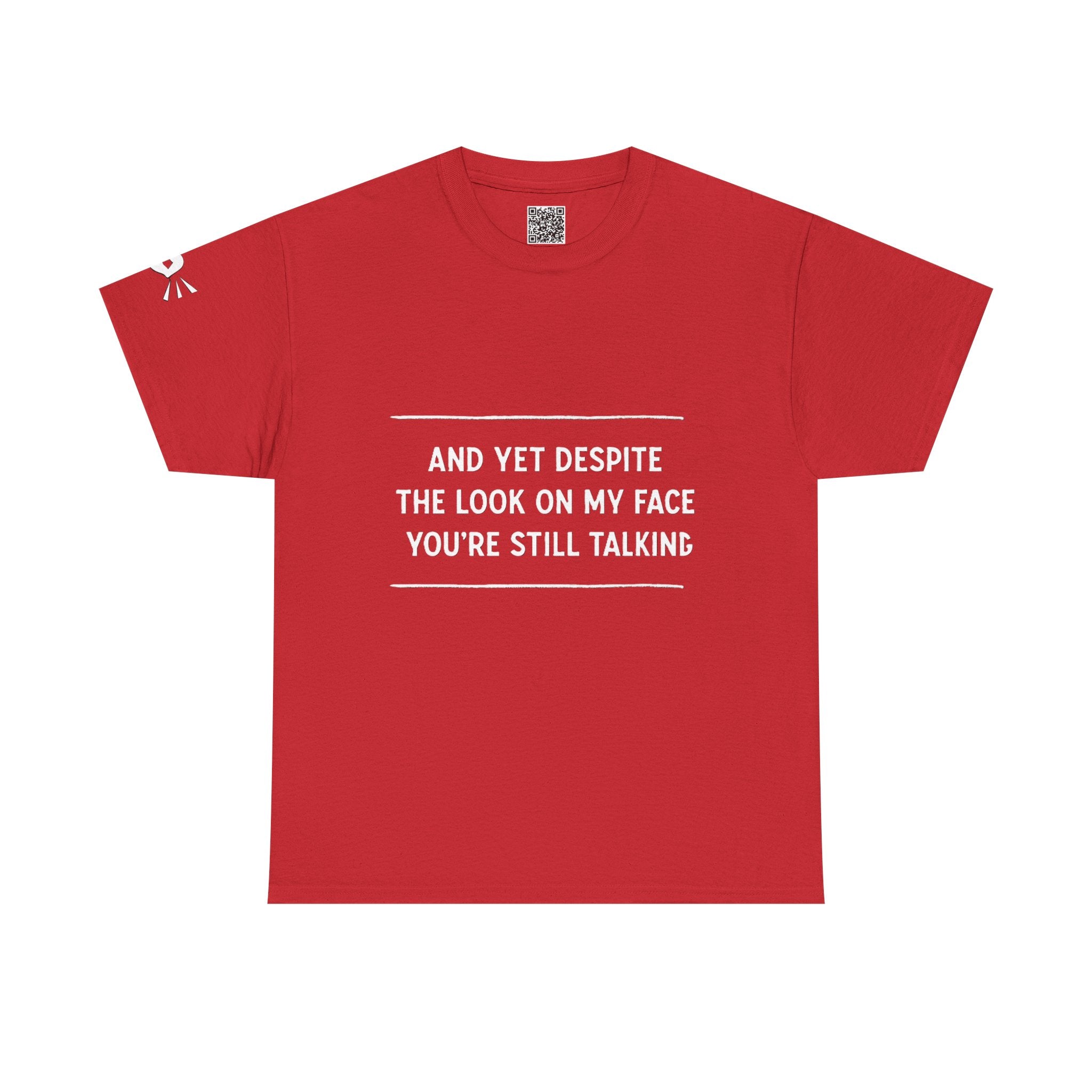 Funny Motivational T-Shirt | “And Yet Despite the Look on My Face You’re Still Talking” Unisex Graphic Tee | Sarcastic Quote Shirt