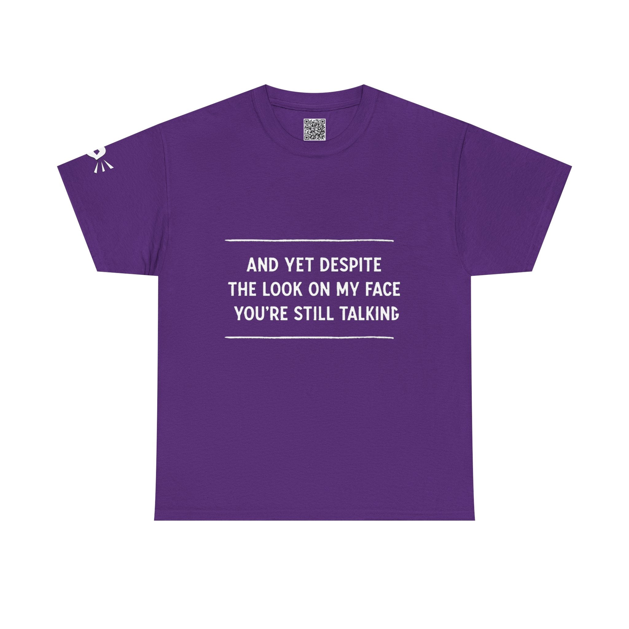 Funny Motivational T-Shirt | “And Yet Despite the Look on My Face You’re Still Talking” Unisex Graphic Tee | Sarcastic Quote Shirt