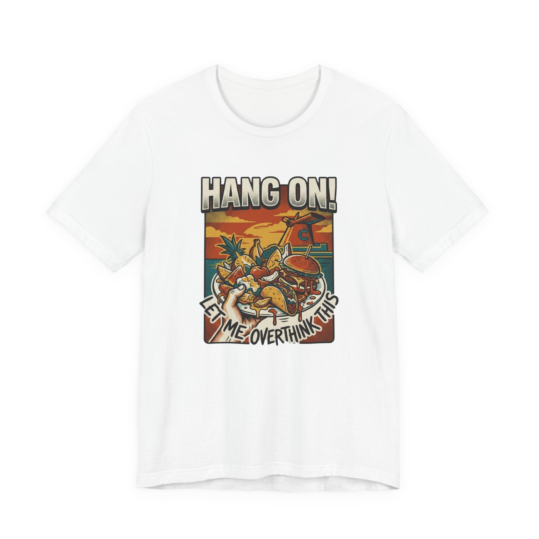 Hang on Let me over think this Cruise Buffet Tee