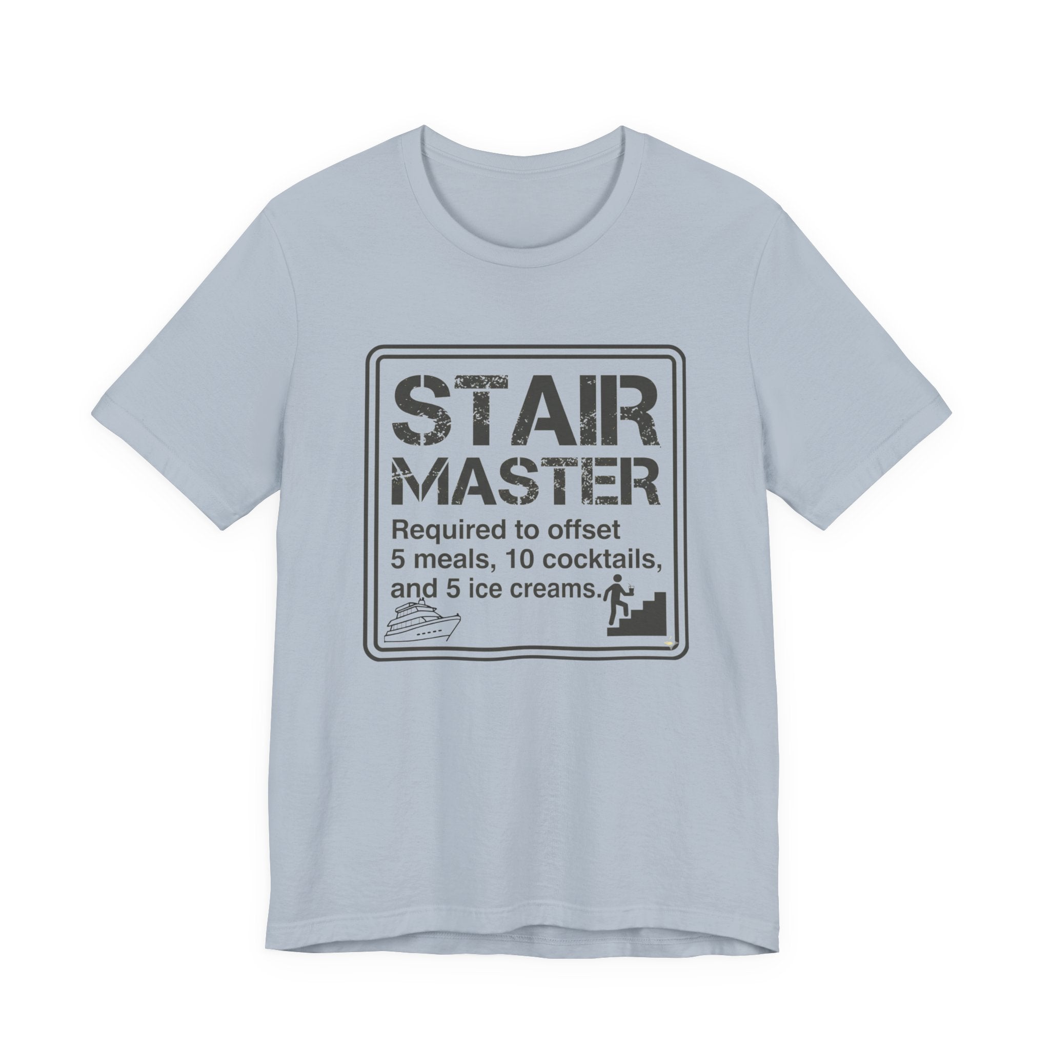 Stair Master Required to offet 5 meals, 10 cocktails and 5 ice creams Tee