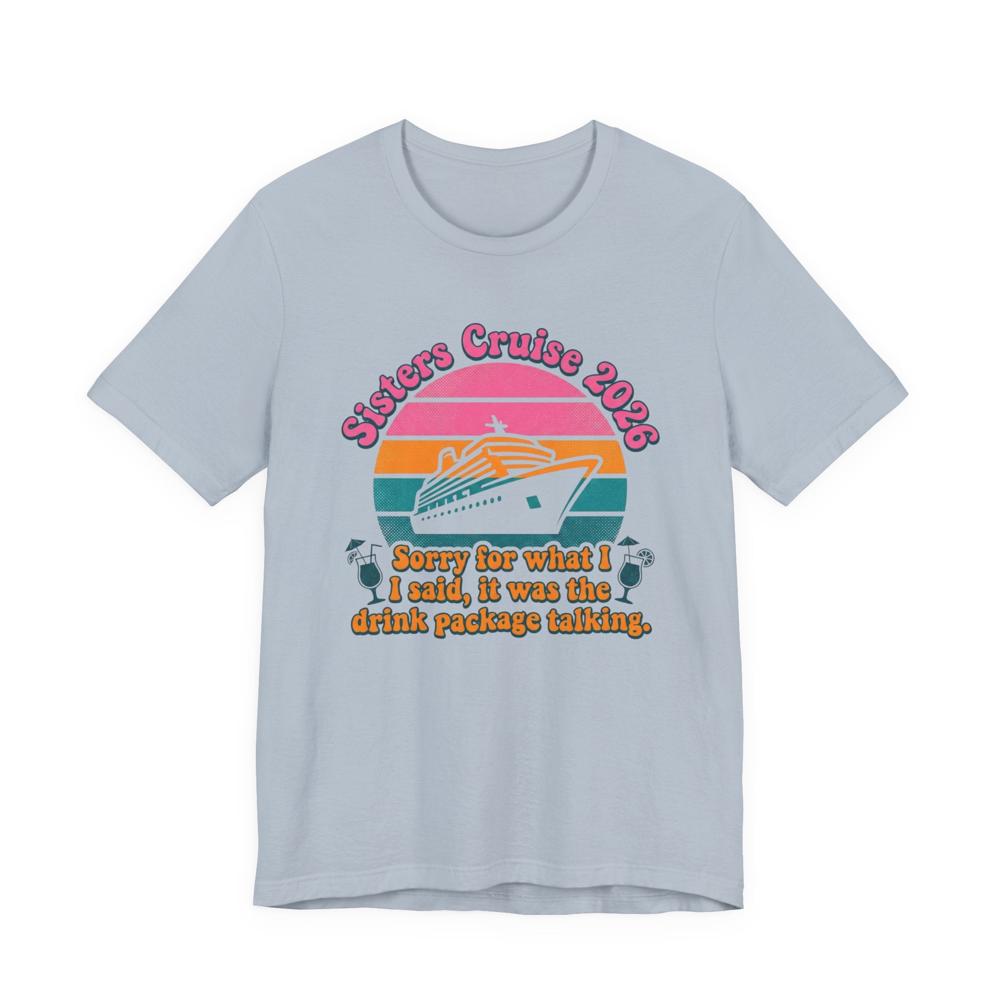 Sisters Cruise 2026 Sorry for what I said it was the Drink Package Talking Tee