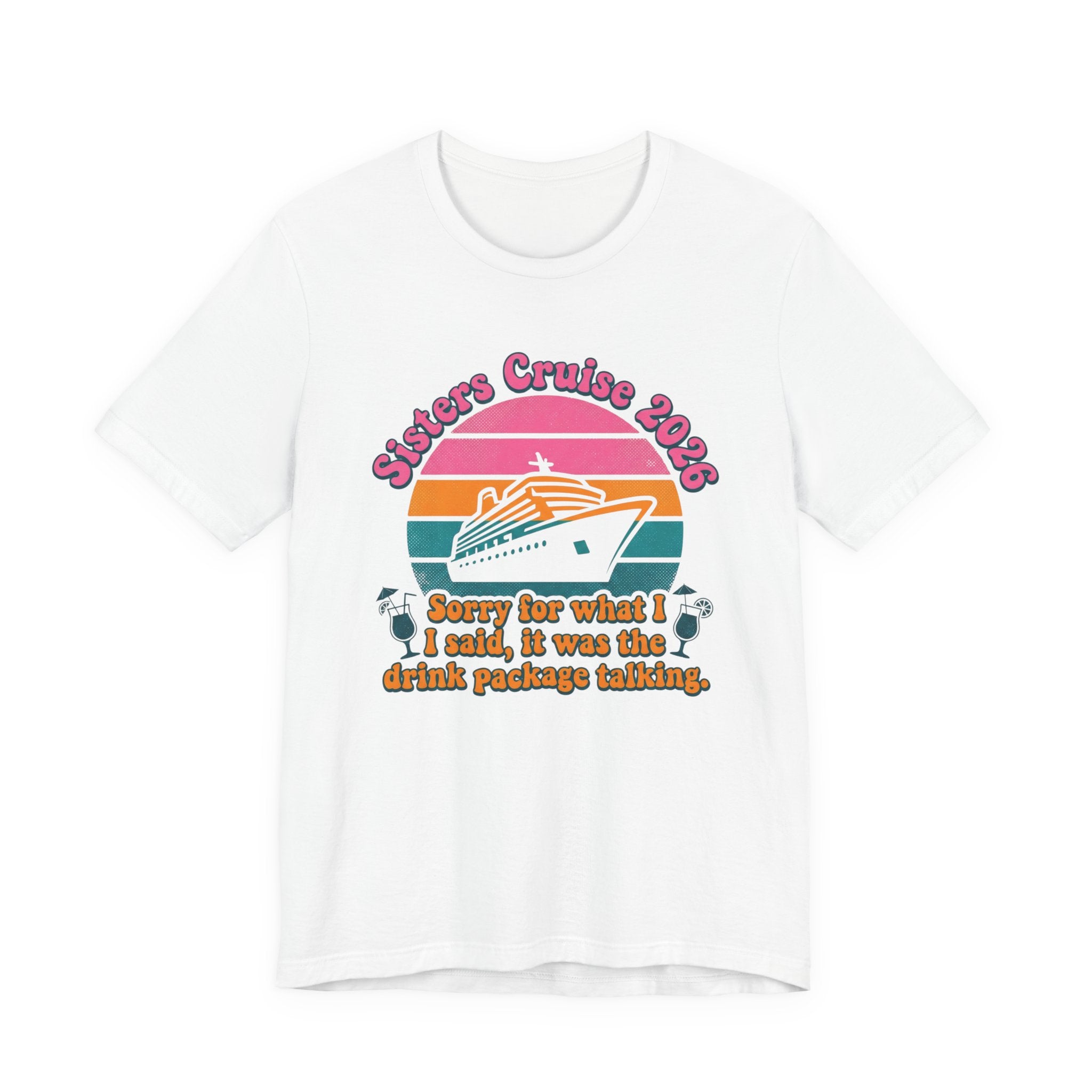 Sisters Cruise 2026 Sorry for what I said it was the Drink Package Talking Tee