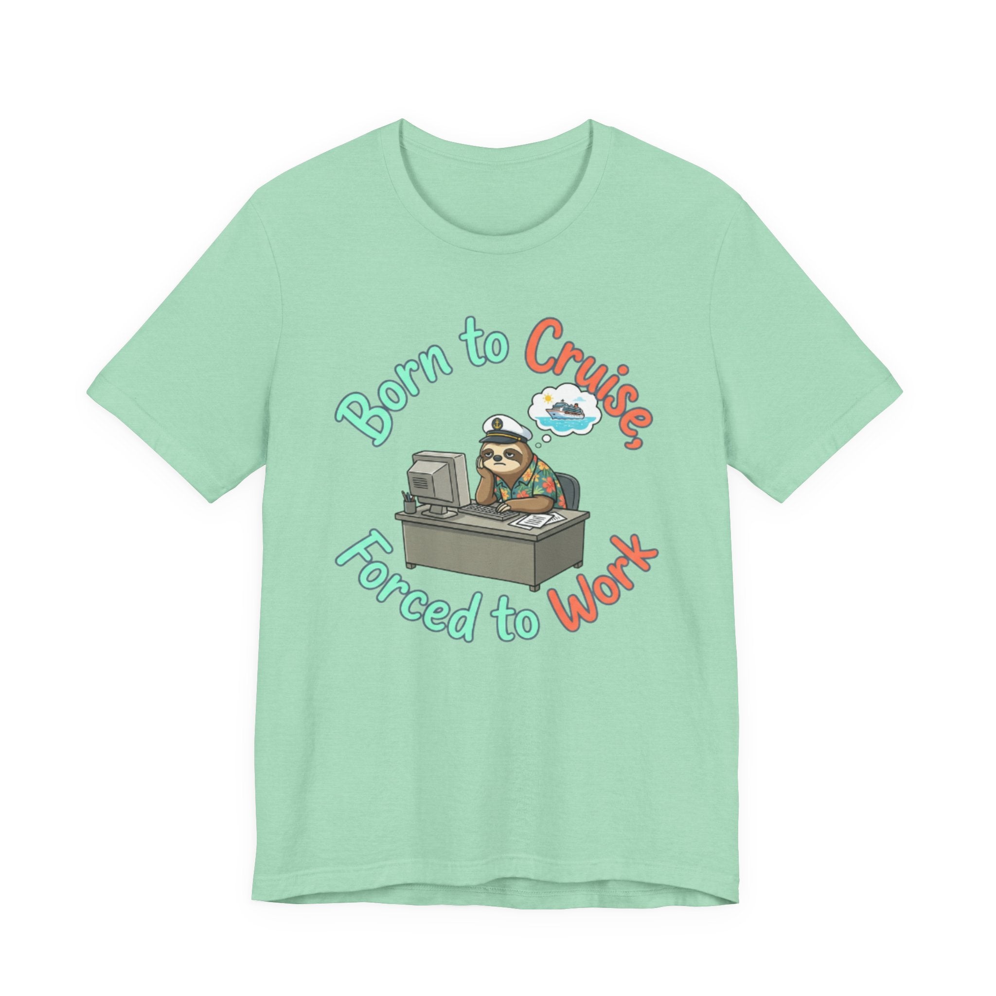 Born to Cruise Forced to Work Tee