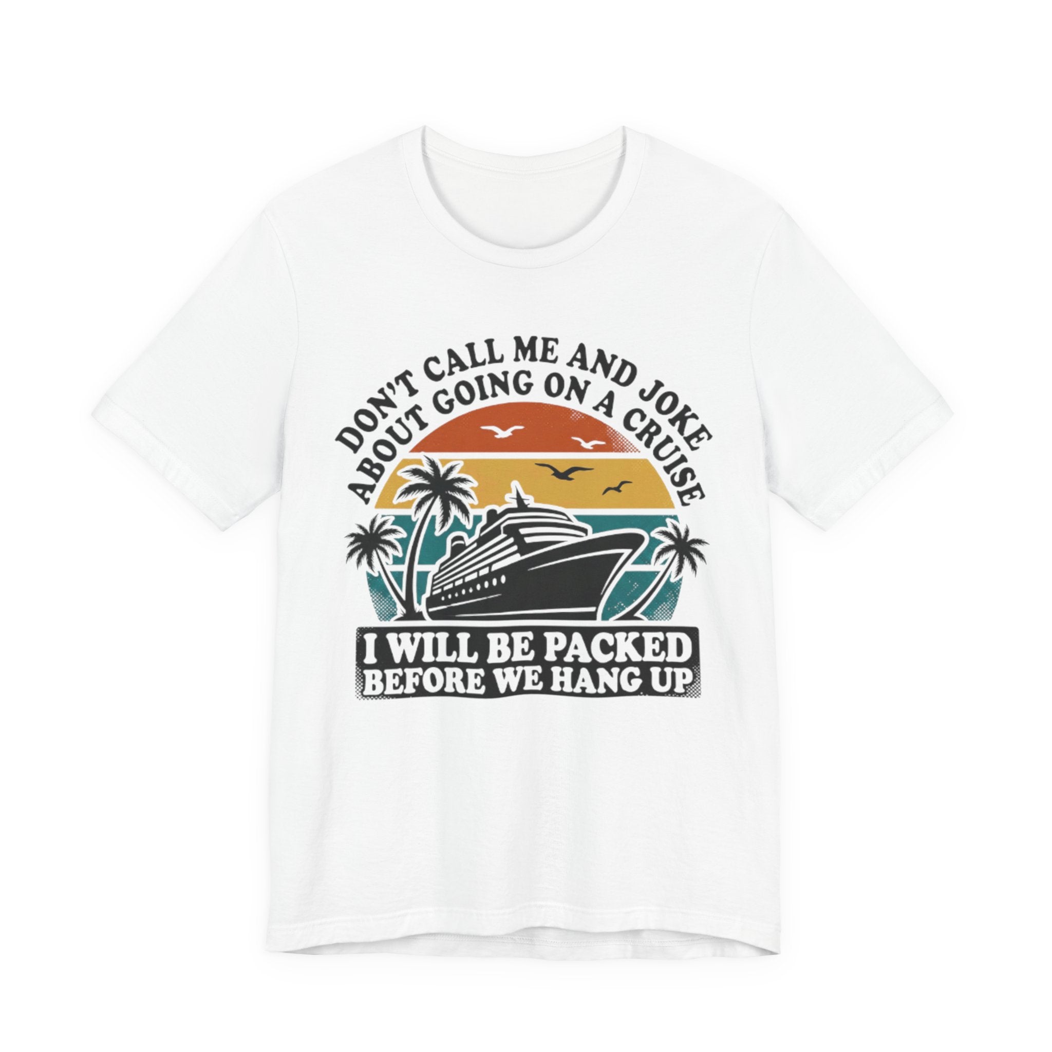 Don't call me and joke about going on a Cruise Tee