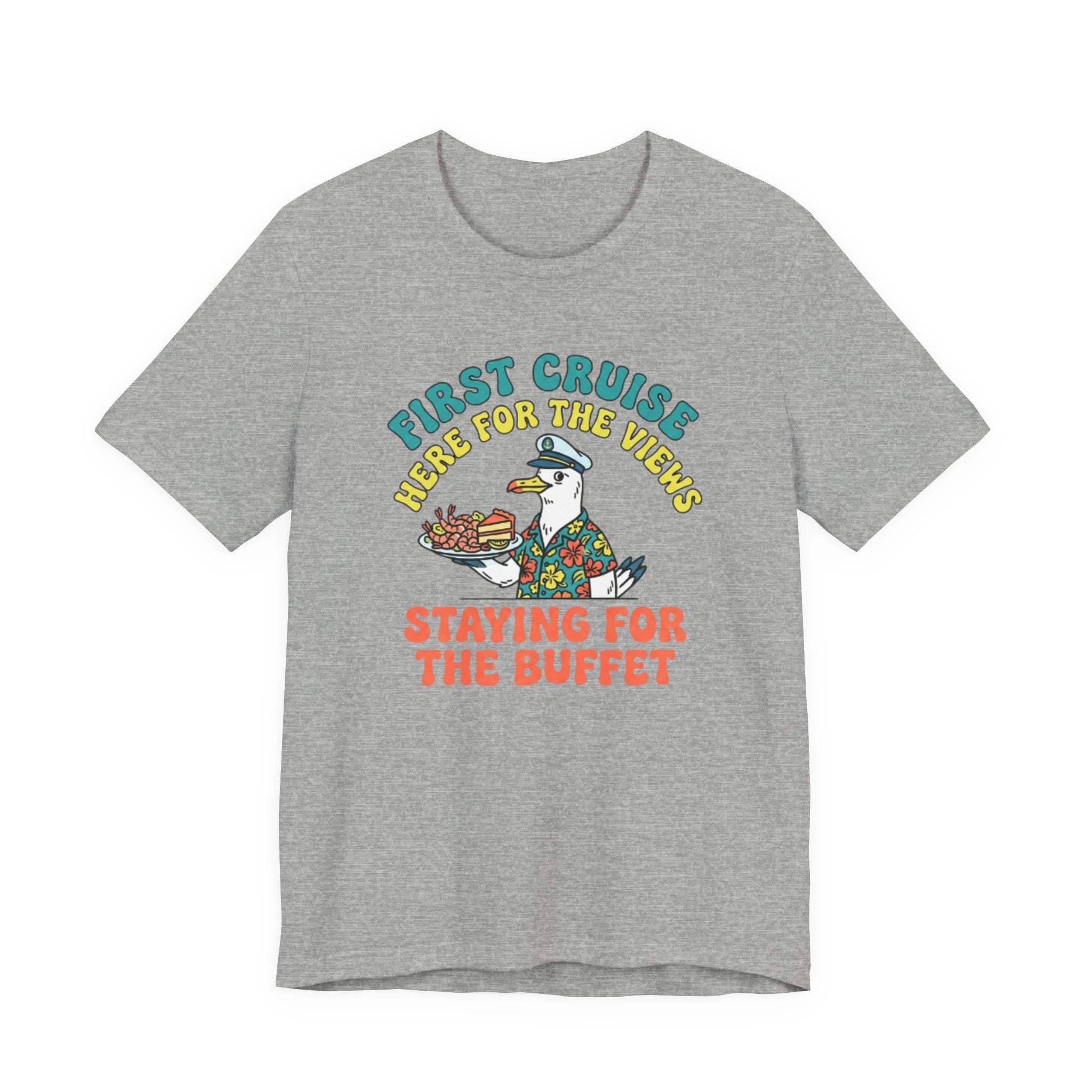 First Cruiser Here for the View Staying for the Buffet Tee