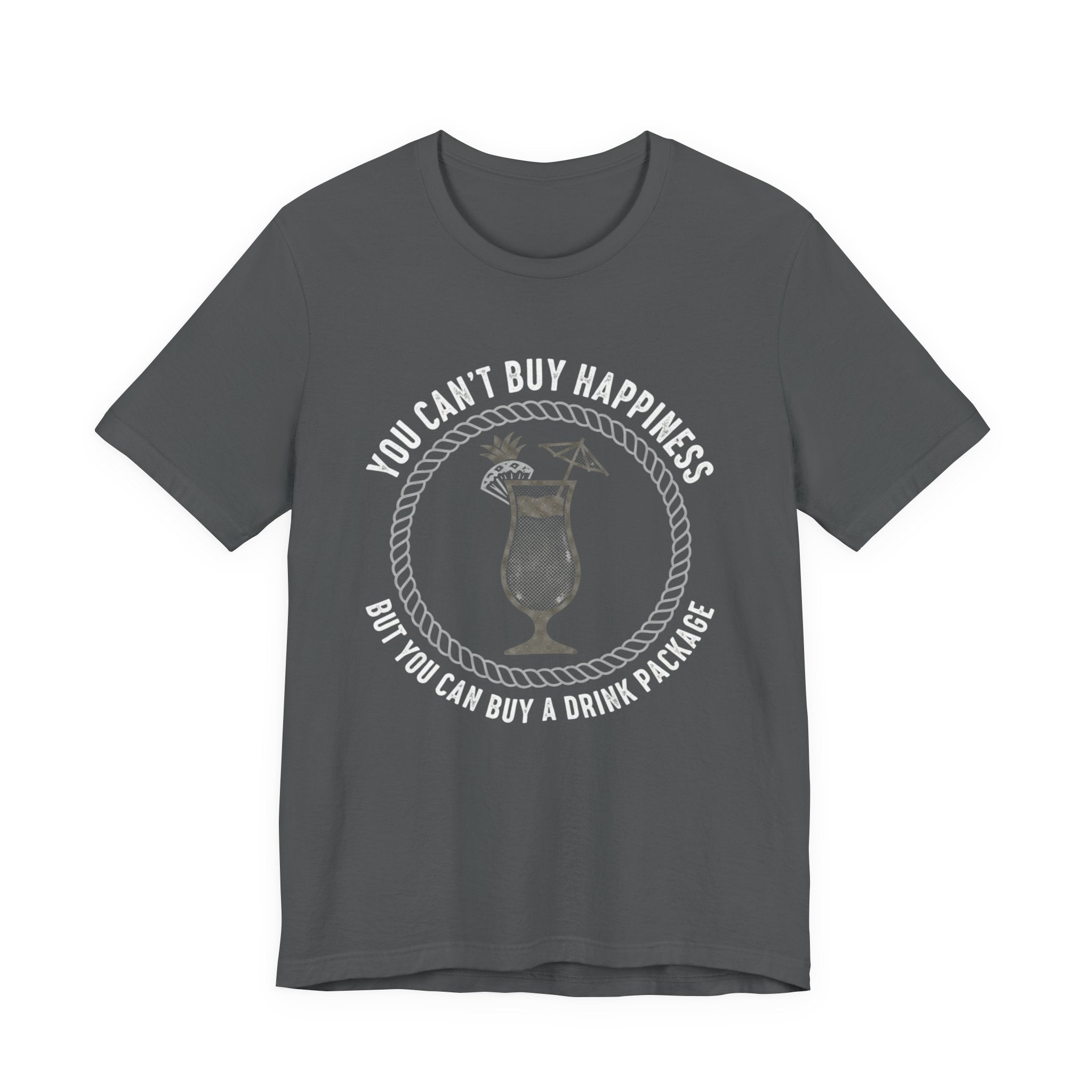 You can't buy Happiness but you can buy a Drink Package Tee