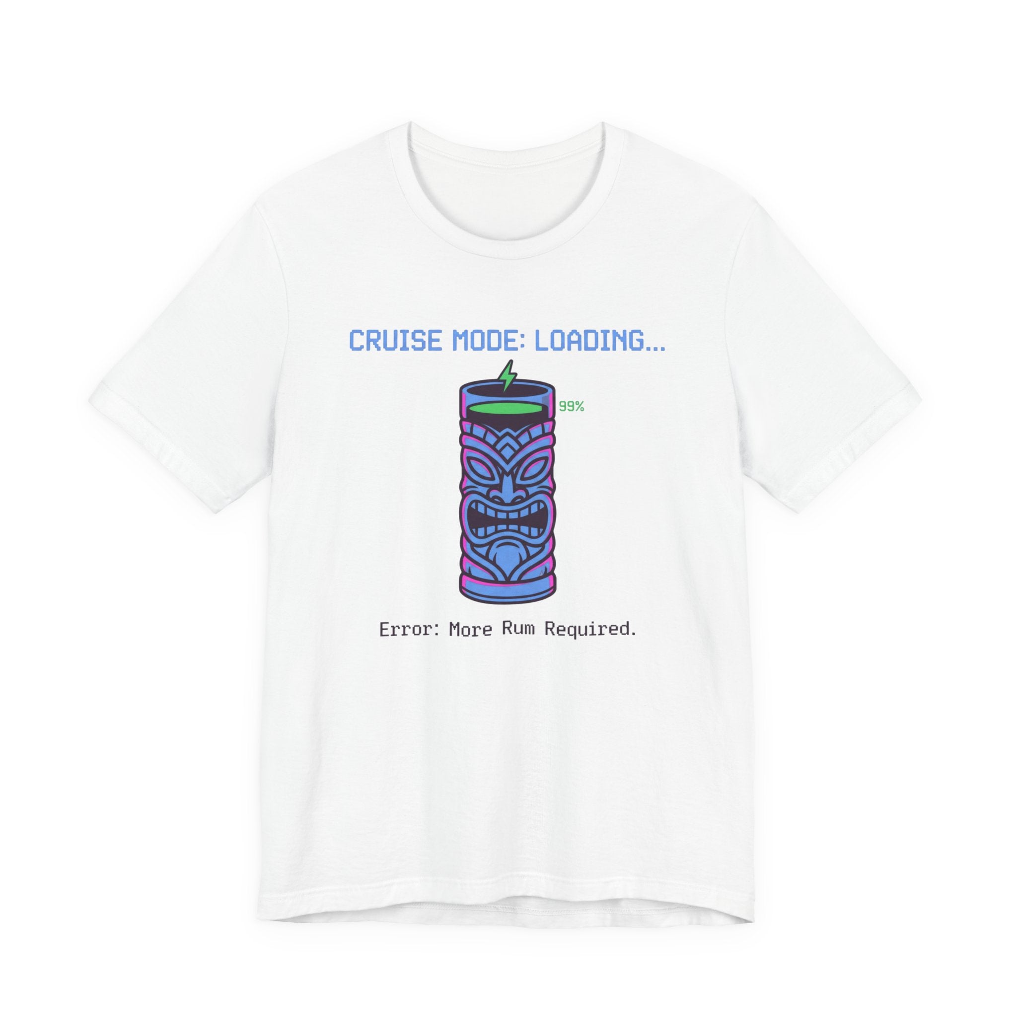 Cruise Mode Loading Need more Rum Tee