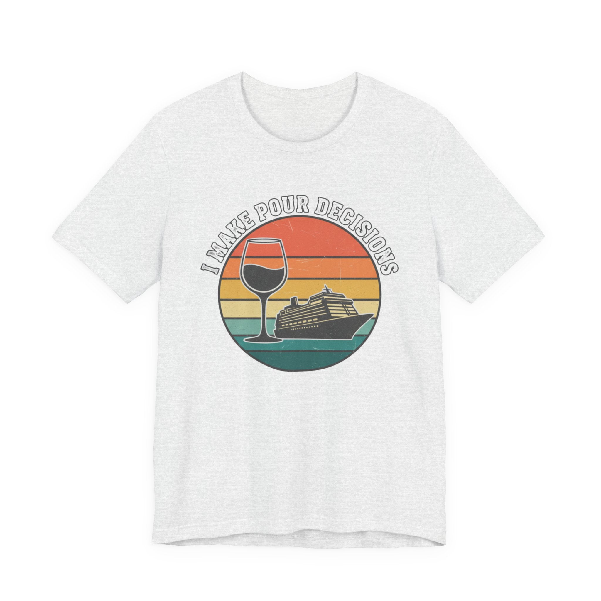 I make Pour Decisions Cruise Tee
