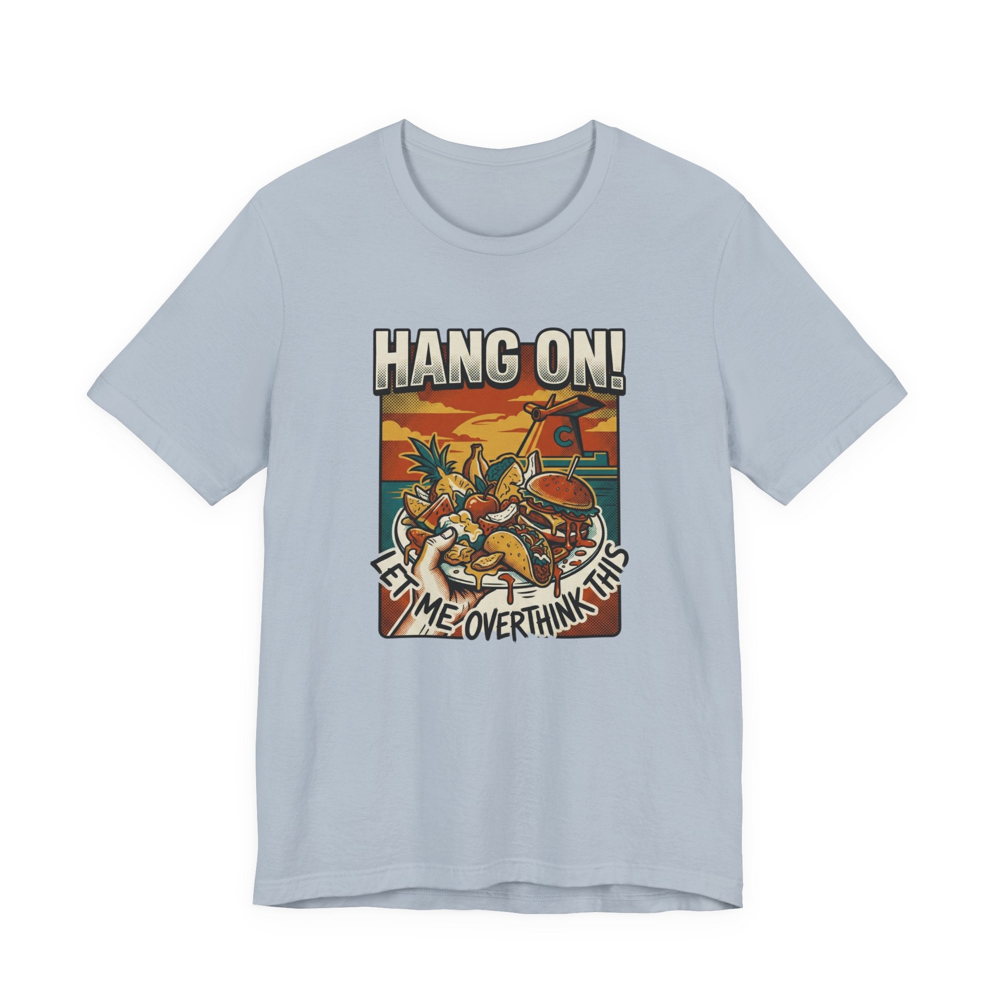 Hang on Let me over think this Cruise Buffet Tee