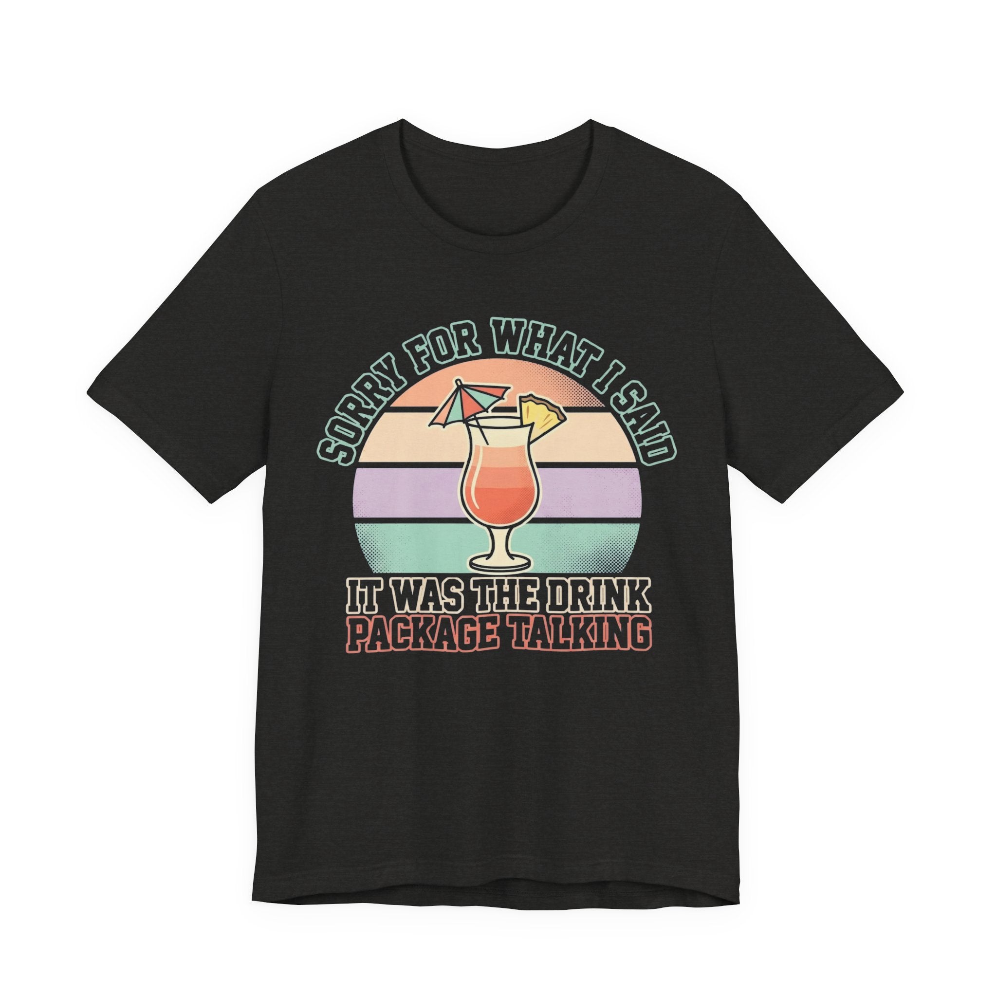 Sorry for what I said it was the Drink Package Talking Tee