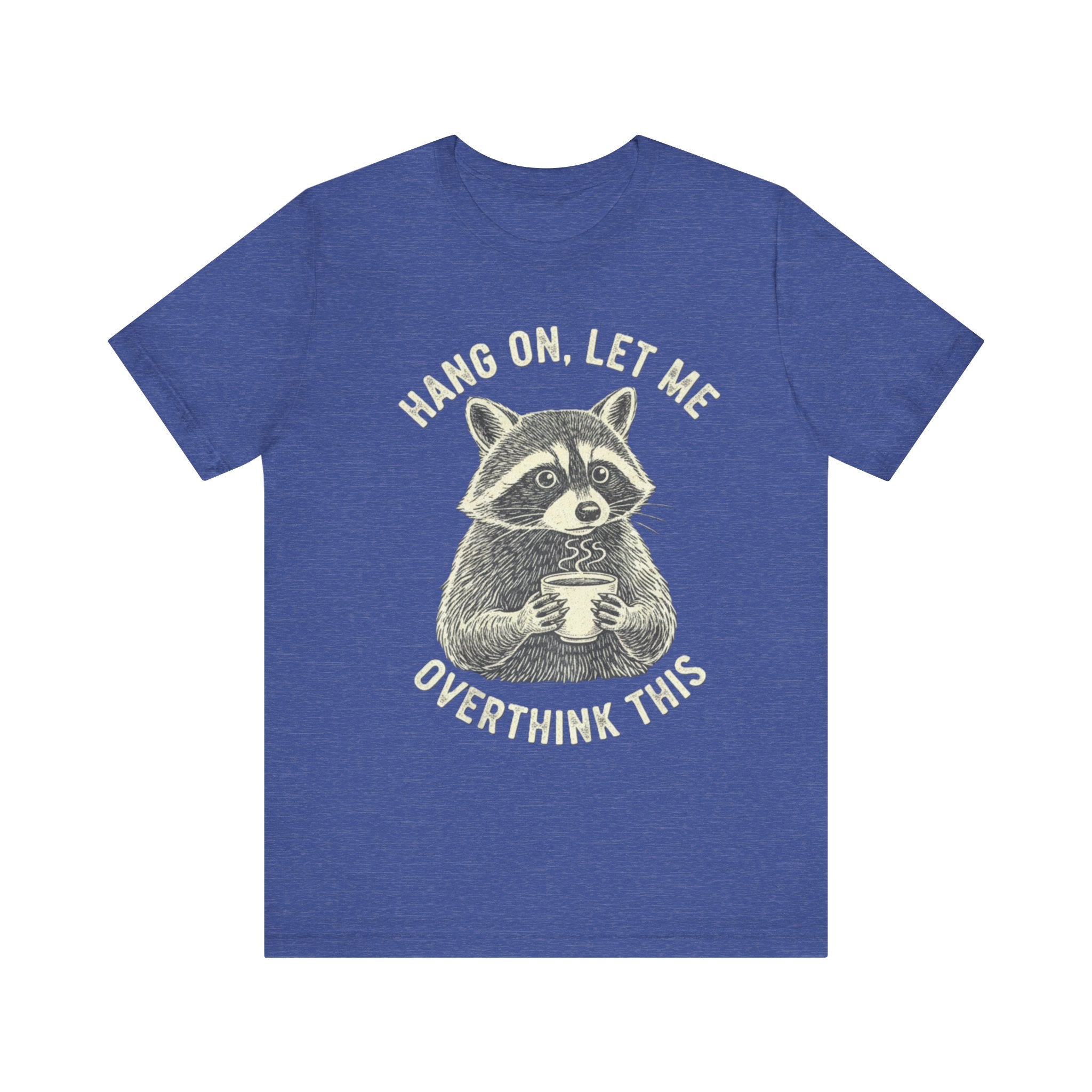 Hang On, Let Me Overthink This Raccoon Tee – Cute & Funny Anxiety Humor Shirt Please Note: (Sizes may run slightly small)