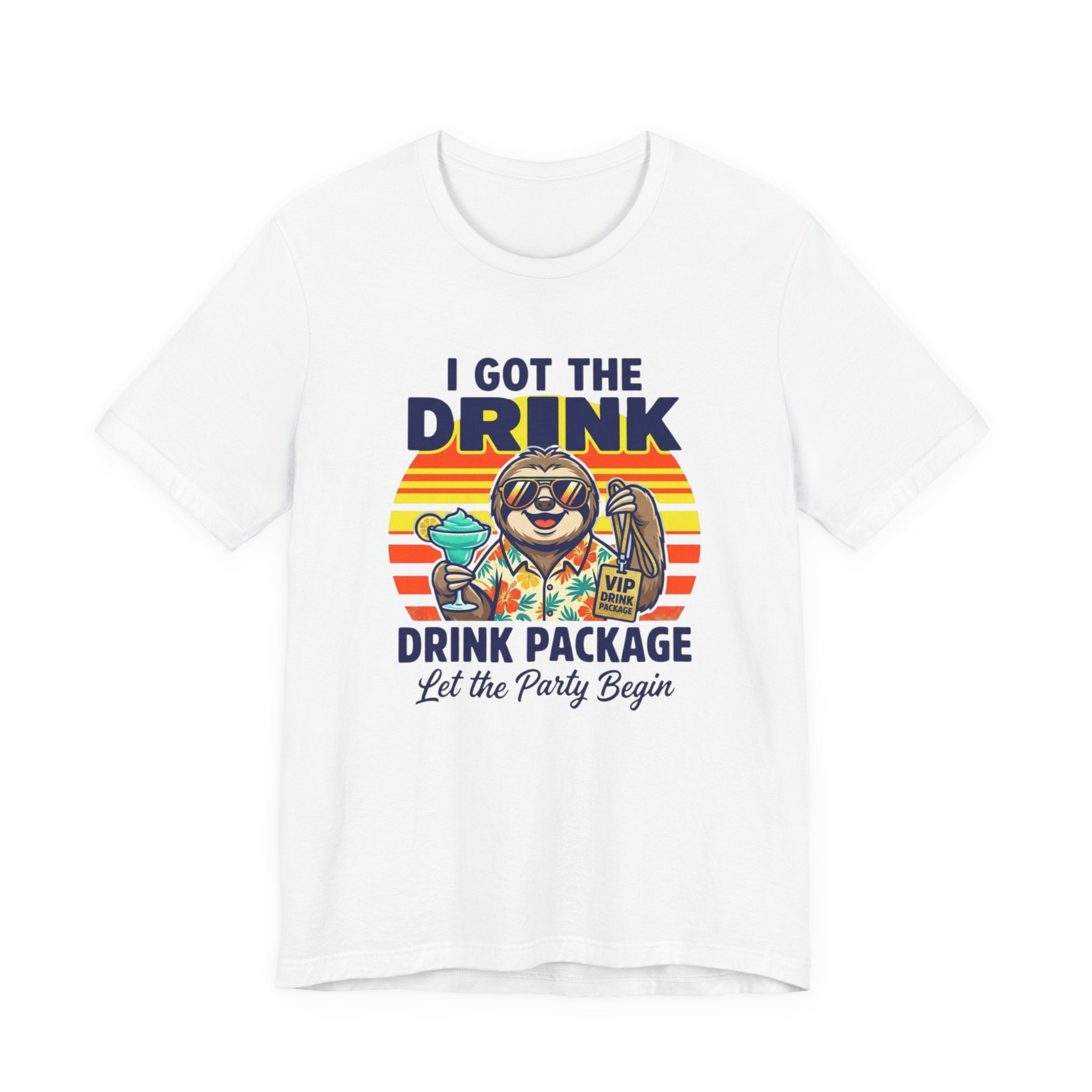 I Got the Drink Package Let the Party Begin Tee