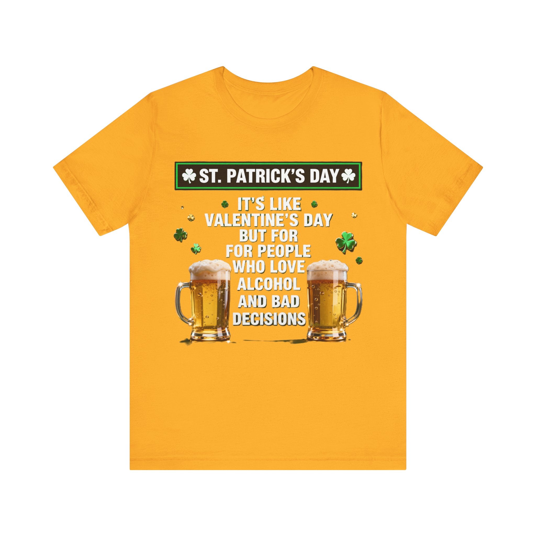 St. Patrick’s Day Beer Shirt – Funny Drinking Tee | “It’s Like Valentine’s Day but for Alcohol & Bad Decisions” T-Shirt Please Note: (Sizes may run slightly small)