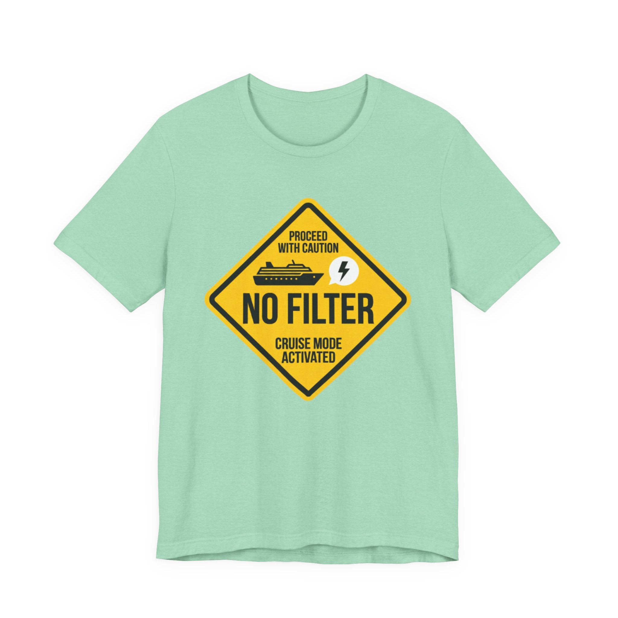 Proceed with Caution No Filter Cruise Activated Tee