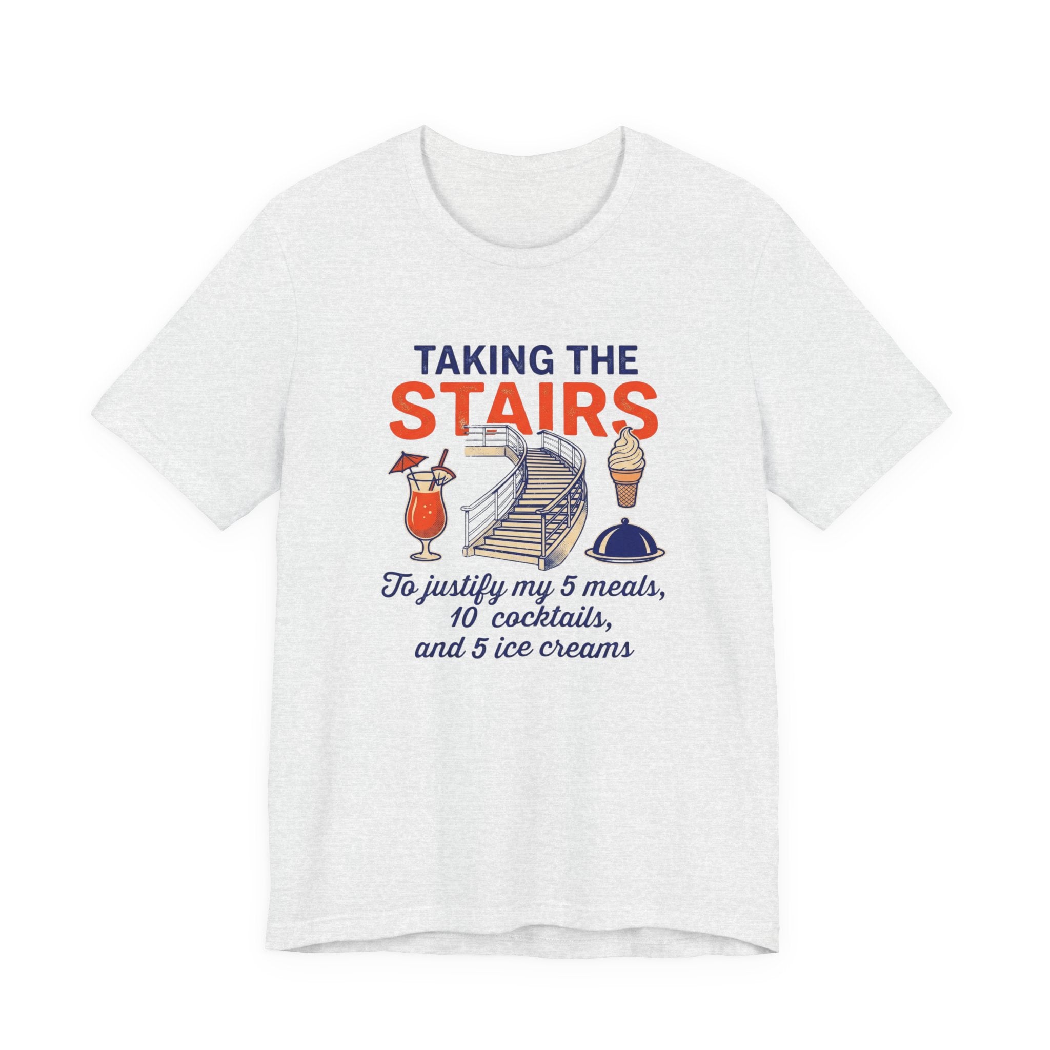Taking the Stairs to justify my 5 meals, 10 cocktails and 5 ice creams Tee