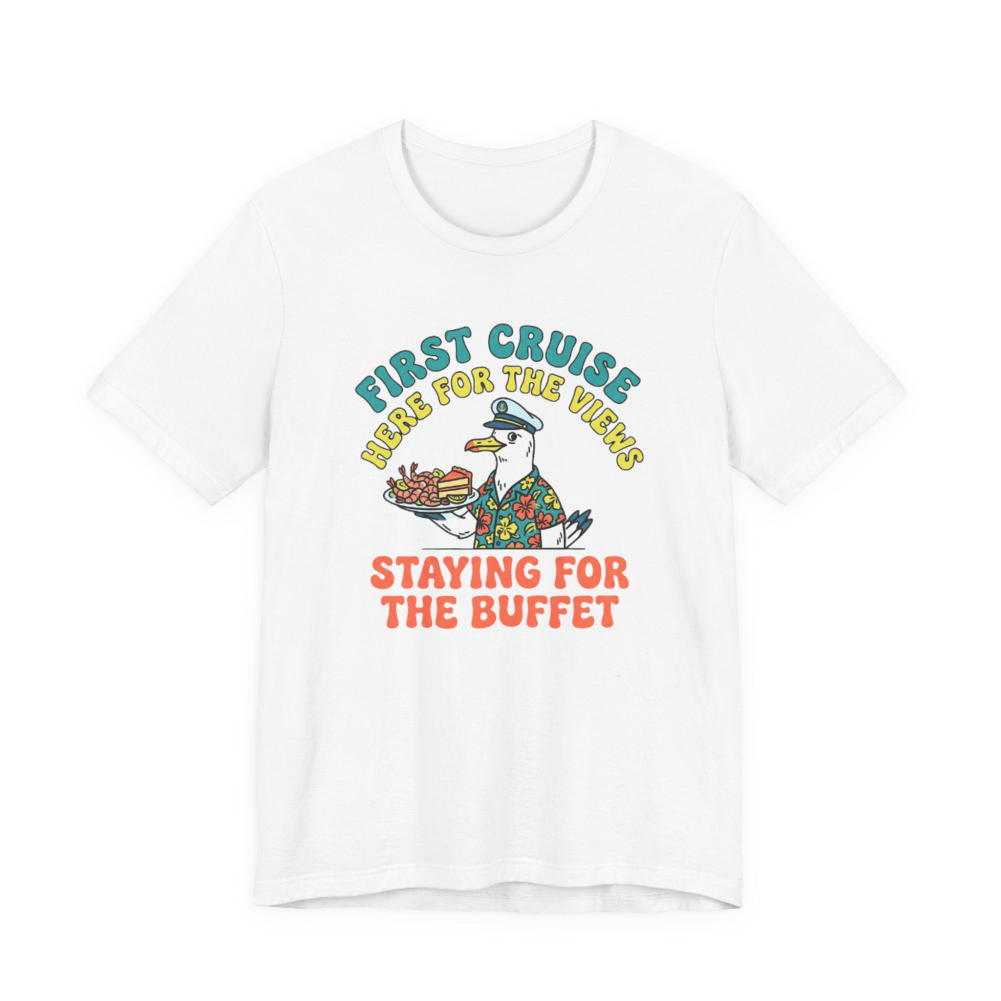 First Cruiser Here for the View Staying for the Buffet Tee