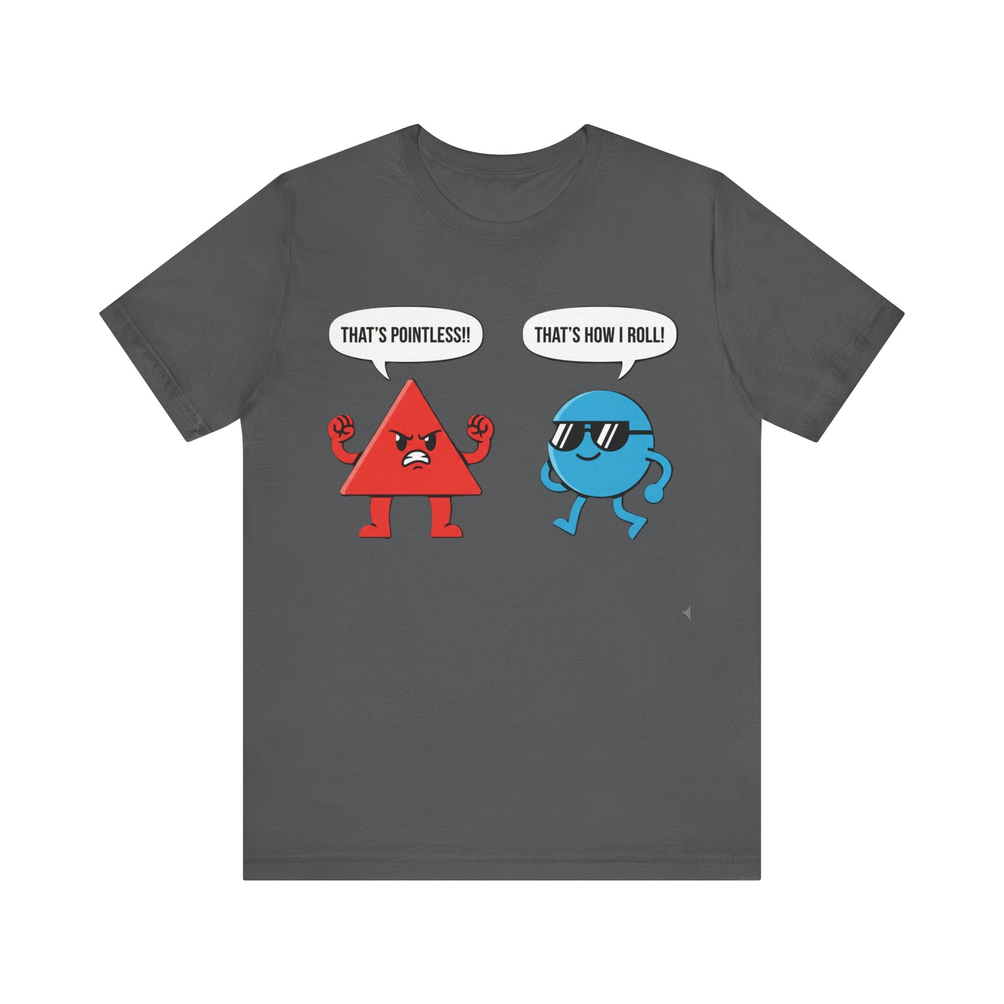 That’s Pointless / That’s How I Roll Tee – Funny Triangle & Circle Pun T-Shirt Please Note: (Sizes may run slightly small)