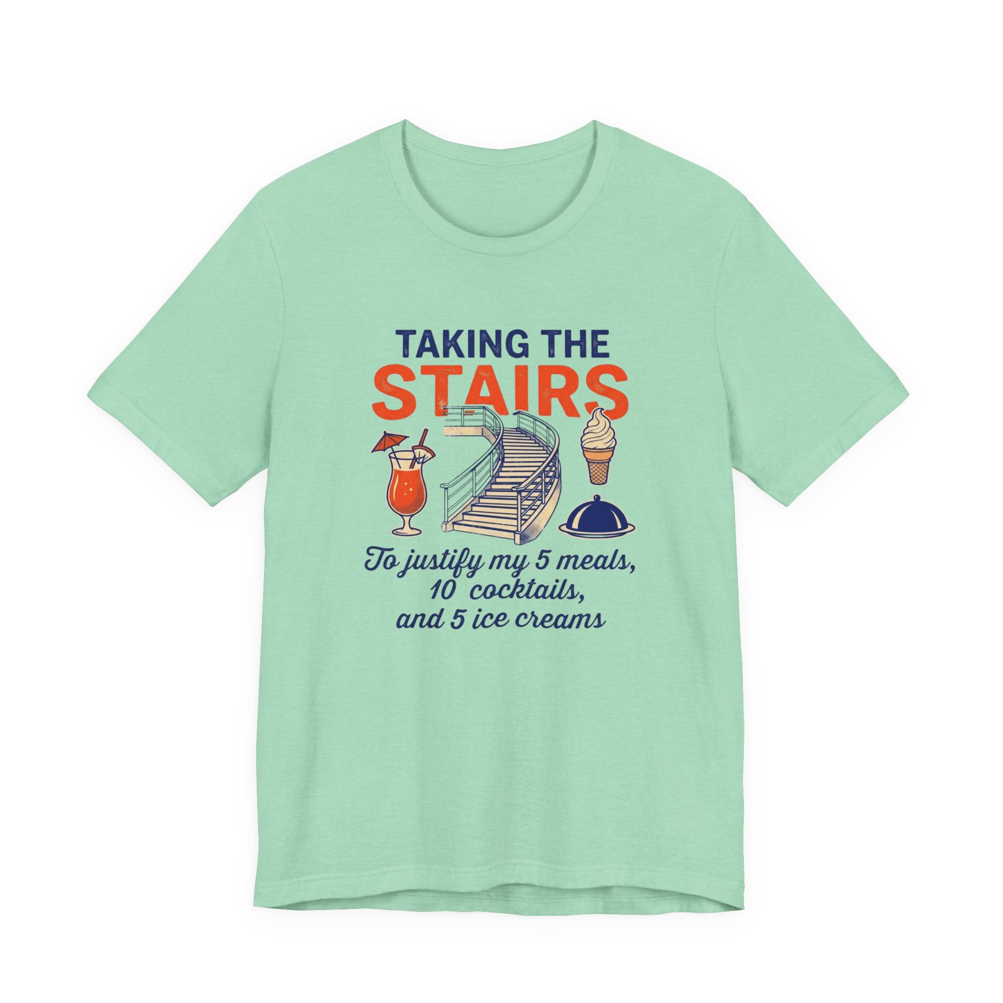 Taking the Stairs to justify my 5 meals, 10 cocktails and 5 ice creams Tee