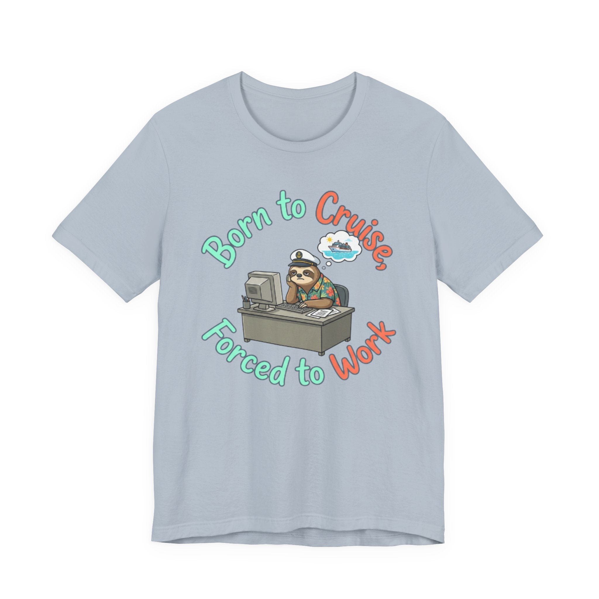 Born to Cruise Forced to Work Tee