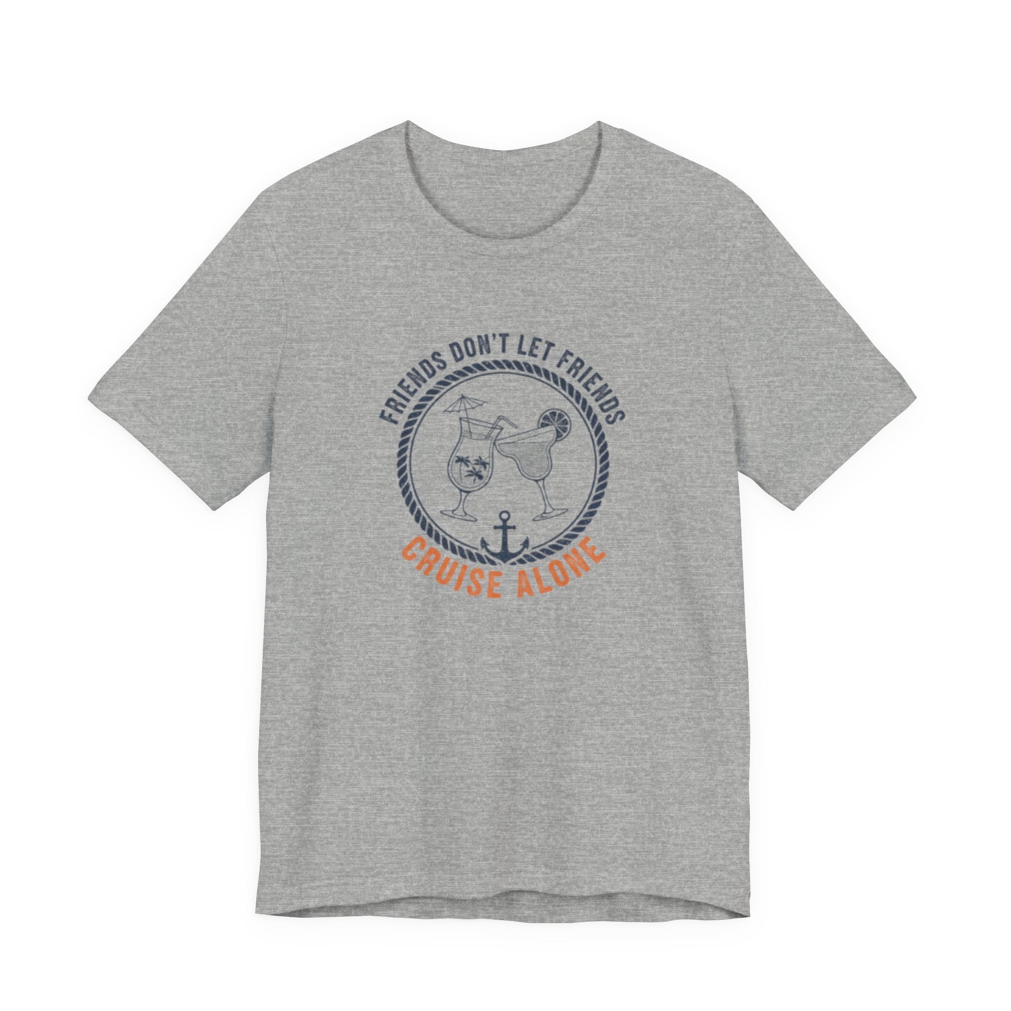 Friends Don't Let Friends Cruise Alone Tee