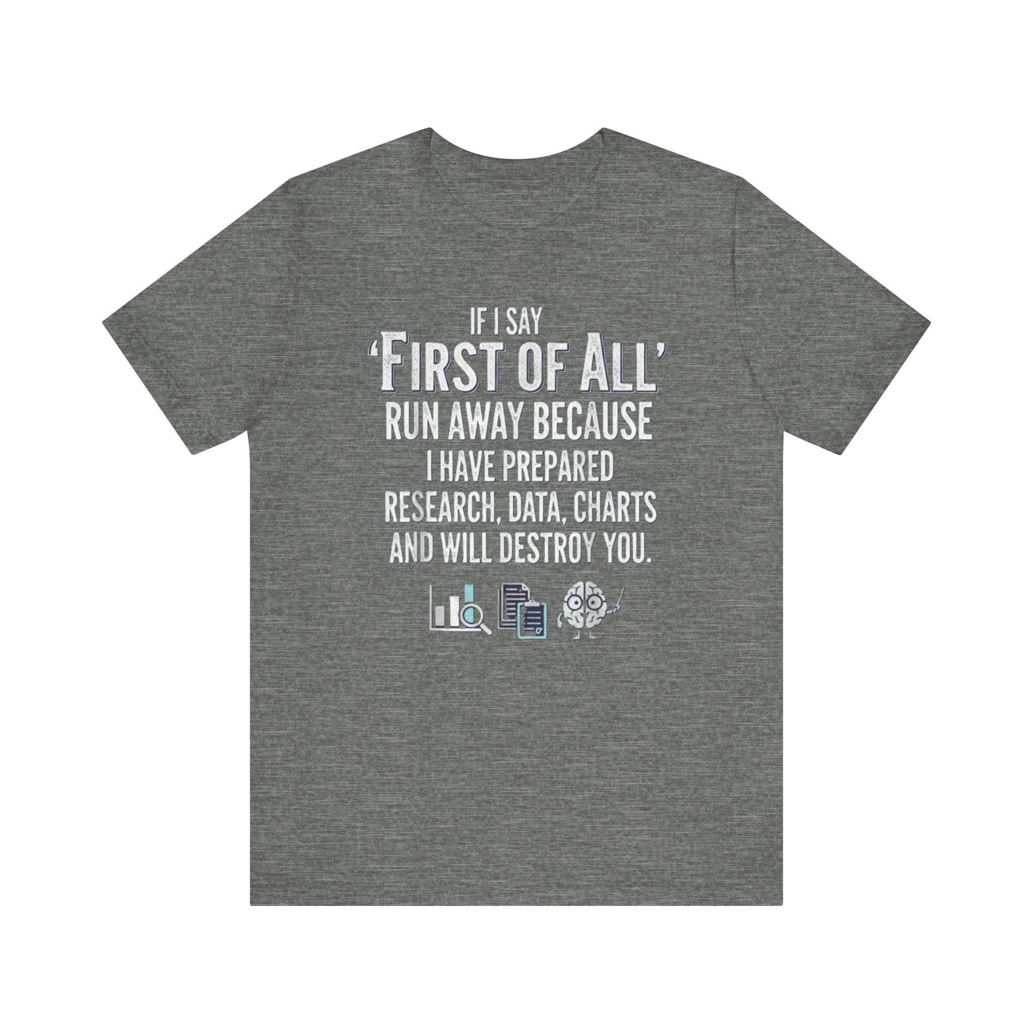 Funny “First of All” T-Shirt – Research, Data & Charts Humor Tee for Smart People Please Note: (Sizes may run slightly small)