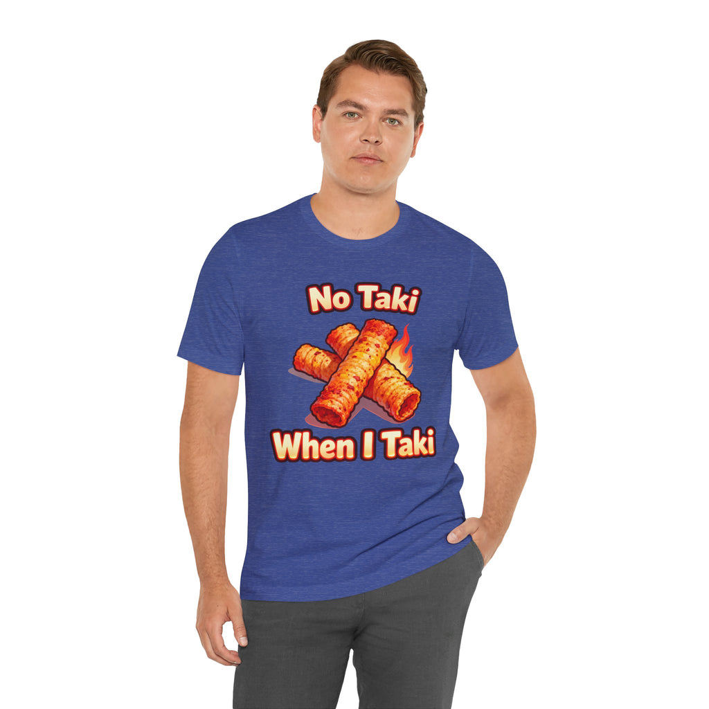 No Taki When I Taki Tee – Funny Spicy Snack Lover T-Shirt