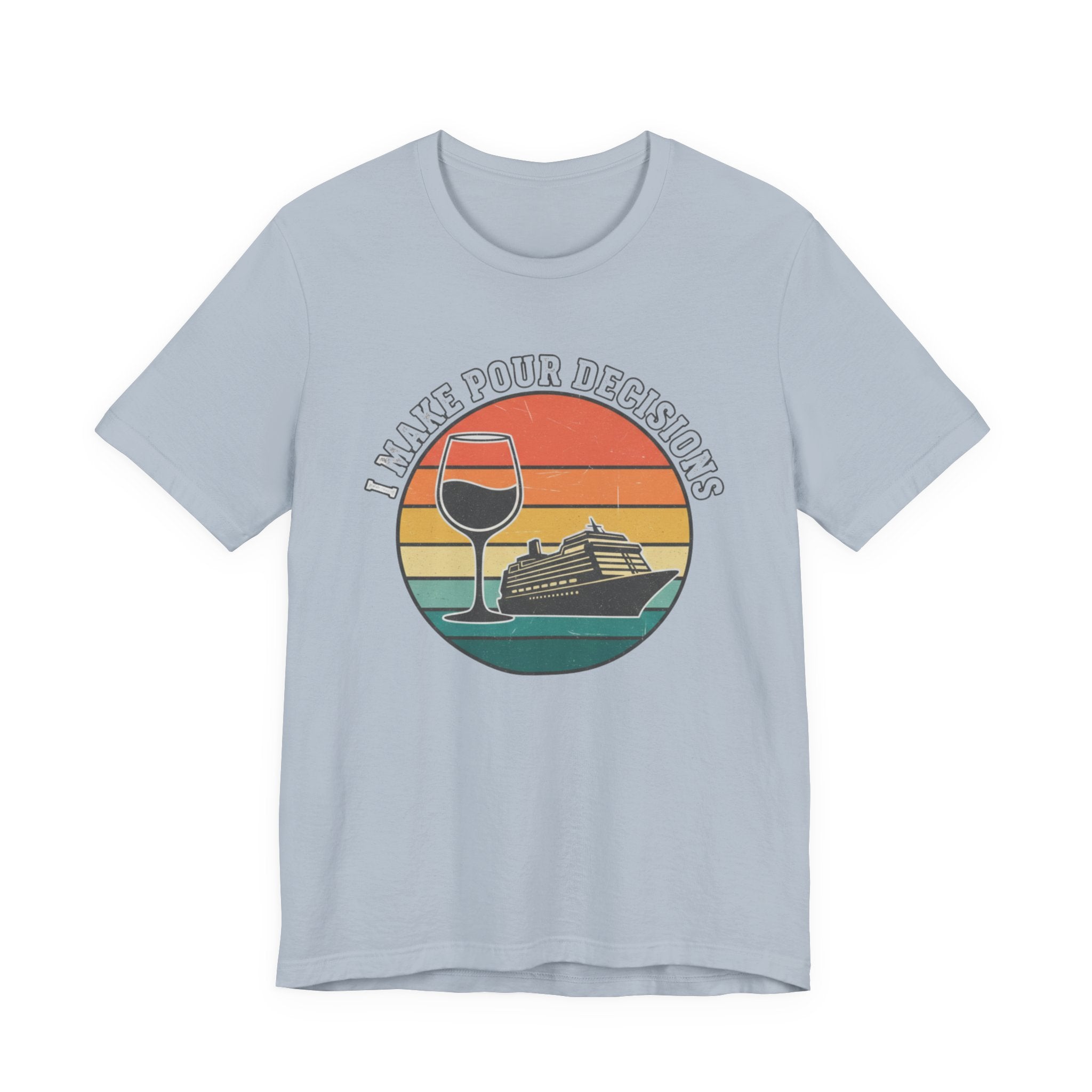 I make Pour Decisions Cruise Tee