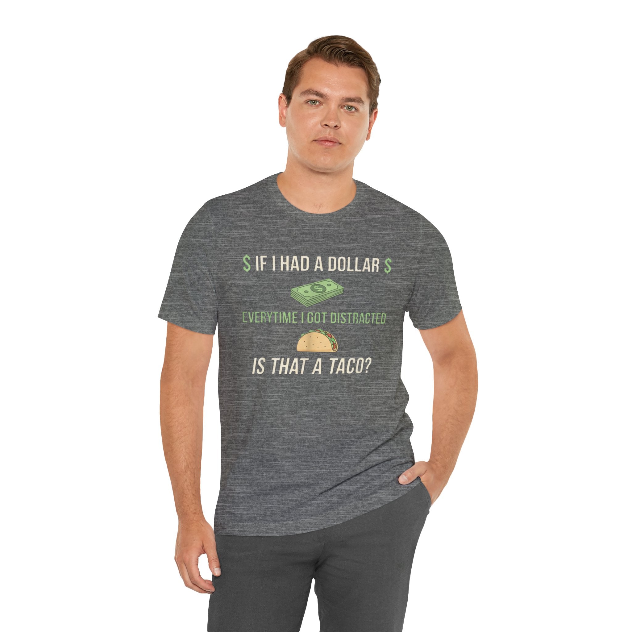 Funny ADHD Distraction Shirt – “If I Had a Dollar Every Time I Got Distracted, Is That a Taco?”