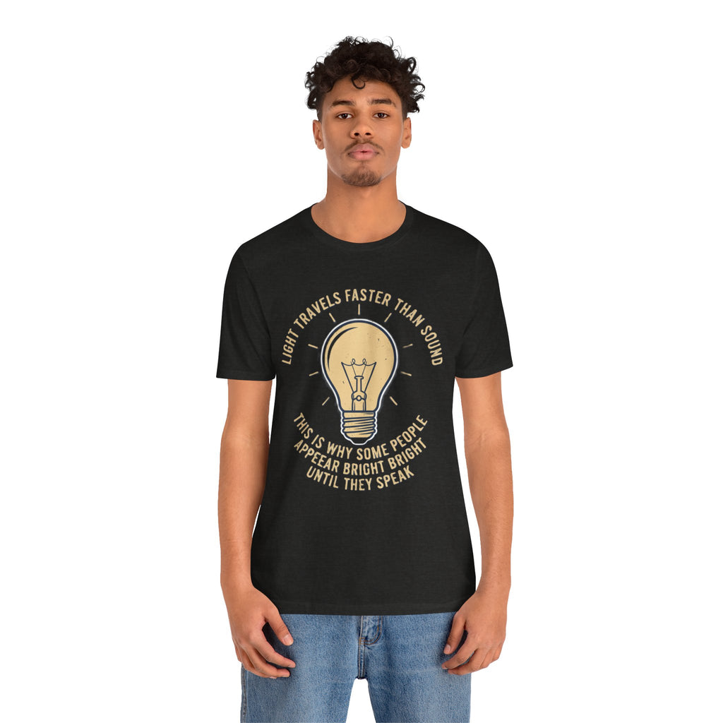 Copy of Light Travels Faster Than Sound Tee