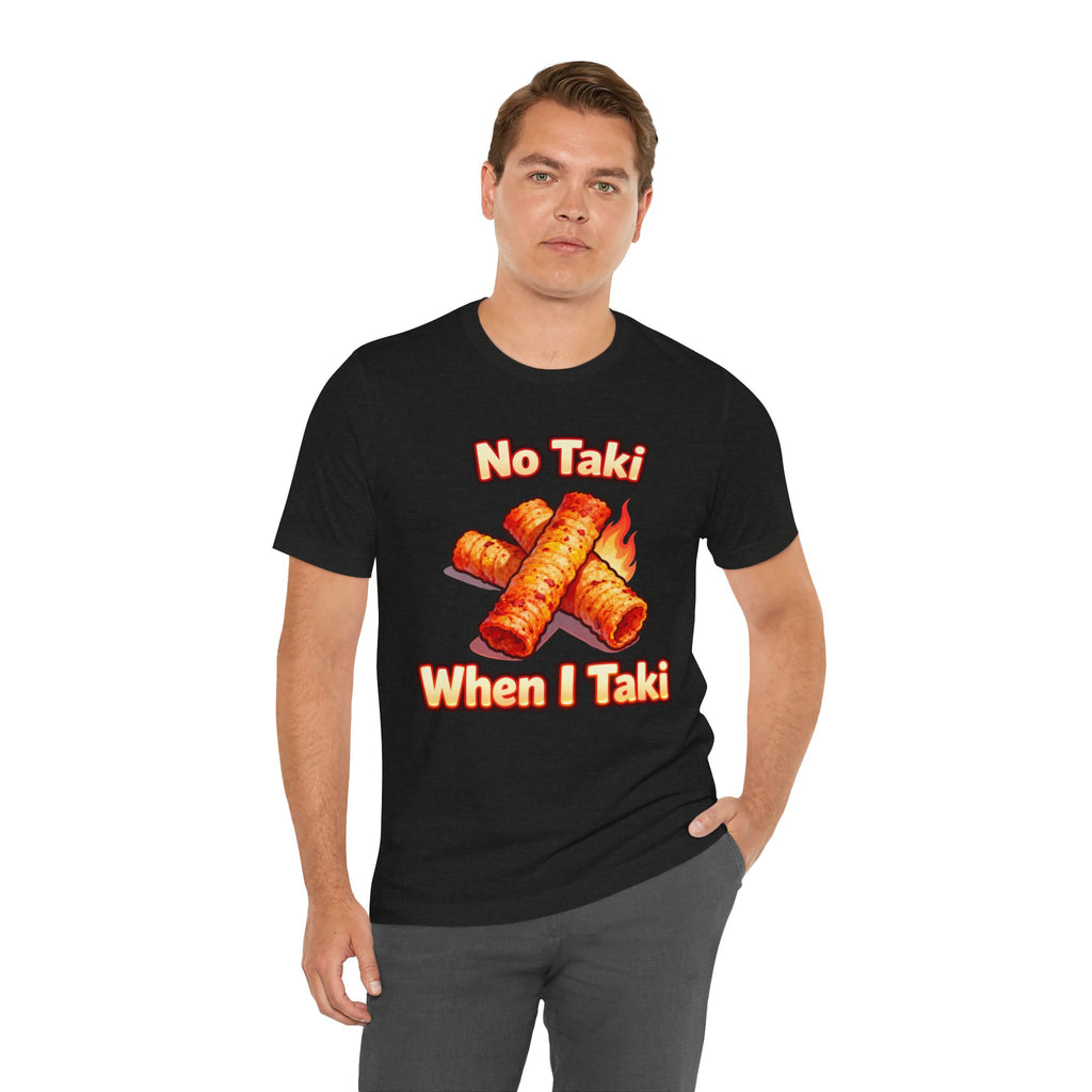 No Taki When I Taki Tee – Funny Spicy Snack Lover T-Shirt