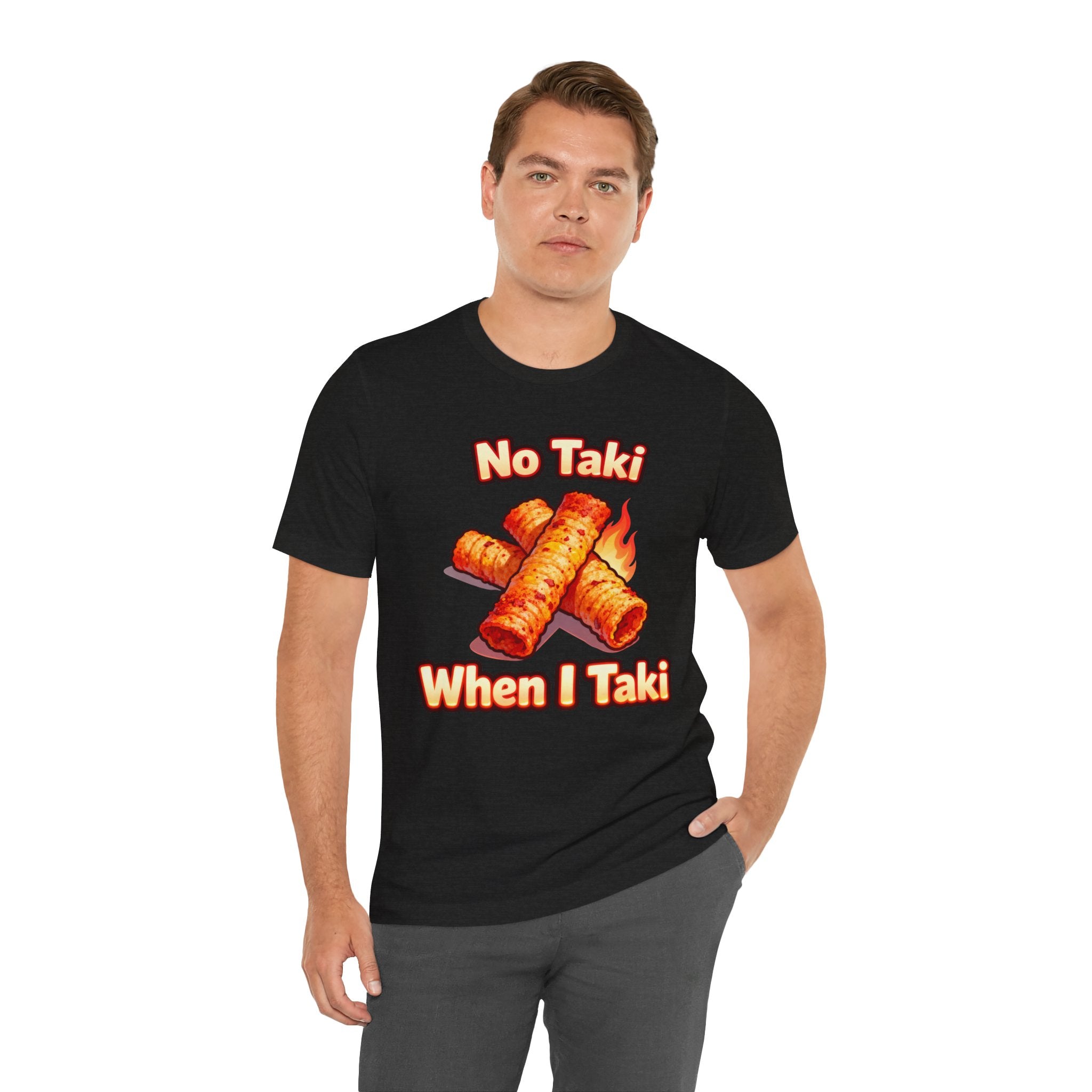 No Taki When I Taki Tee – Funny Spicy Snack Lover T-Shirt