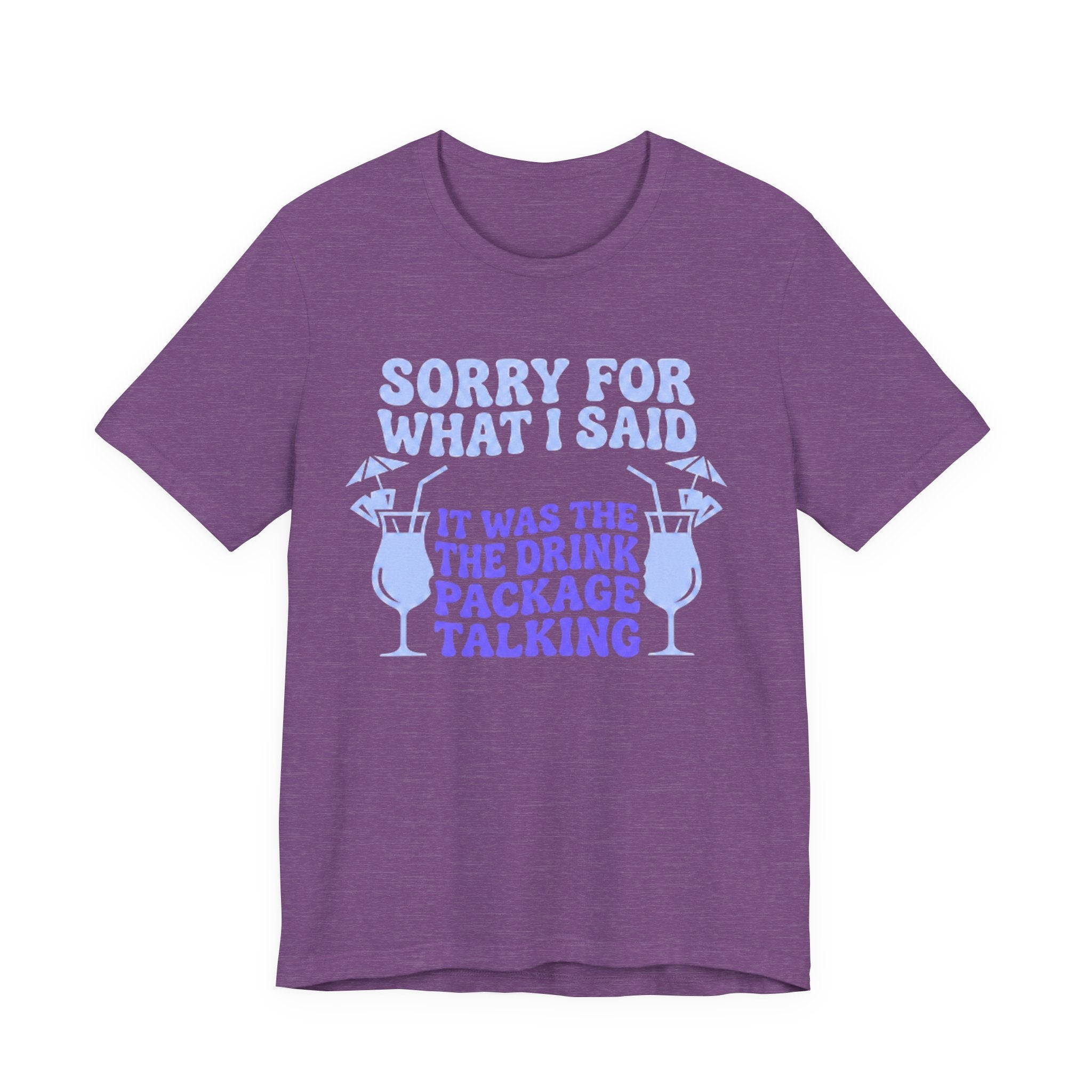 Sorry for what I said it was the Drink Package Talking Tee