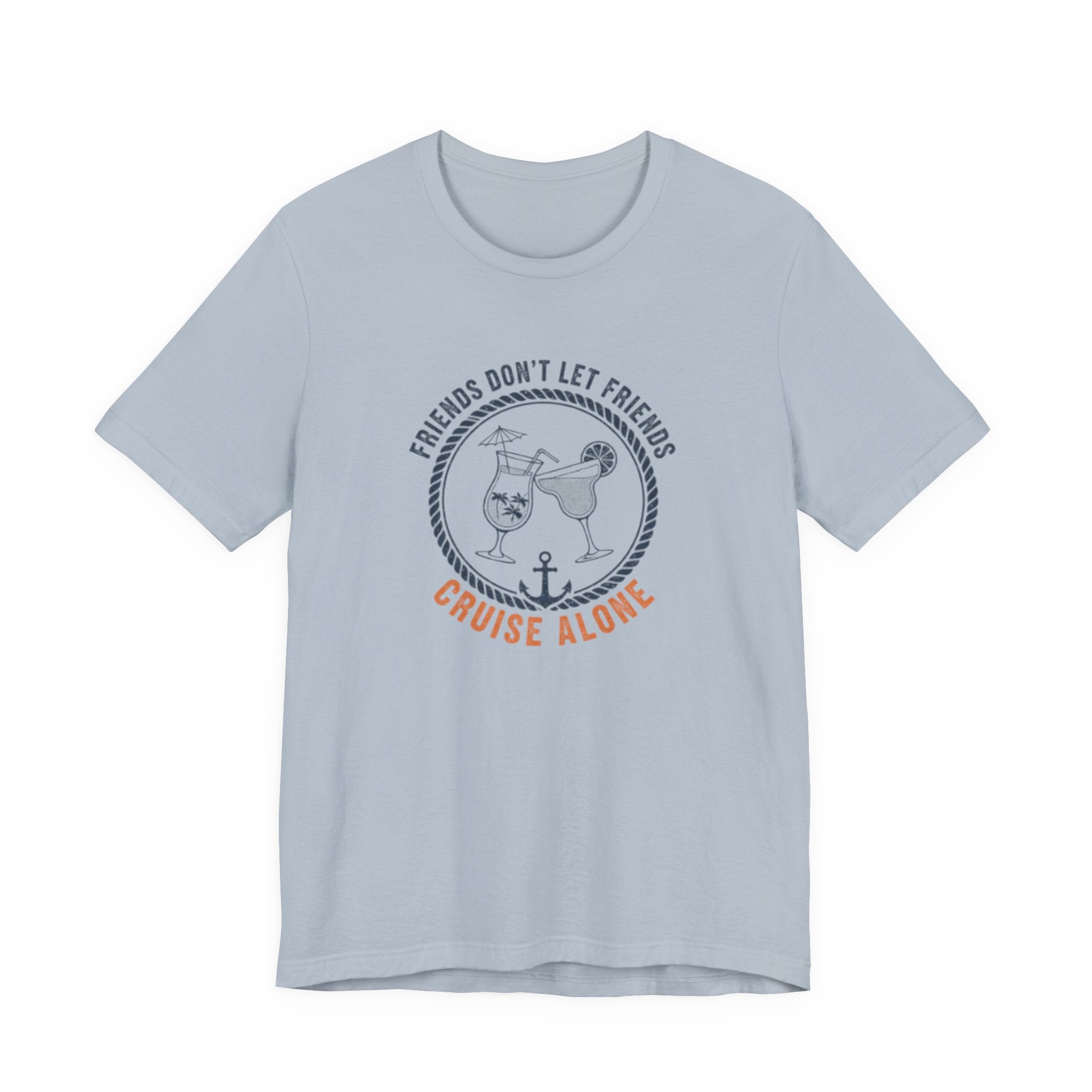 Friends Don't Let Friends Cruise Alone Tee