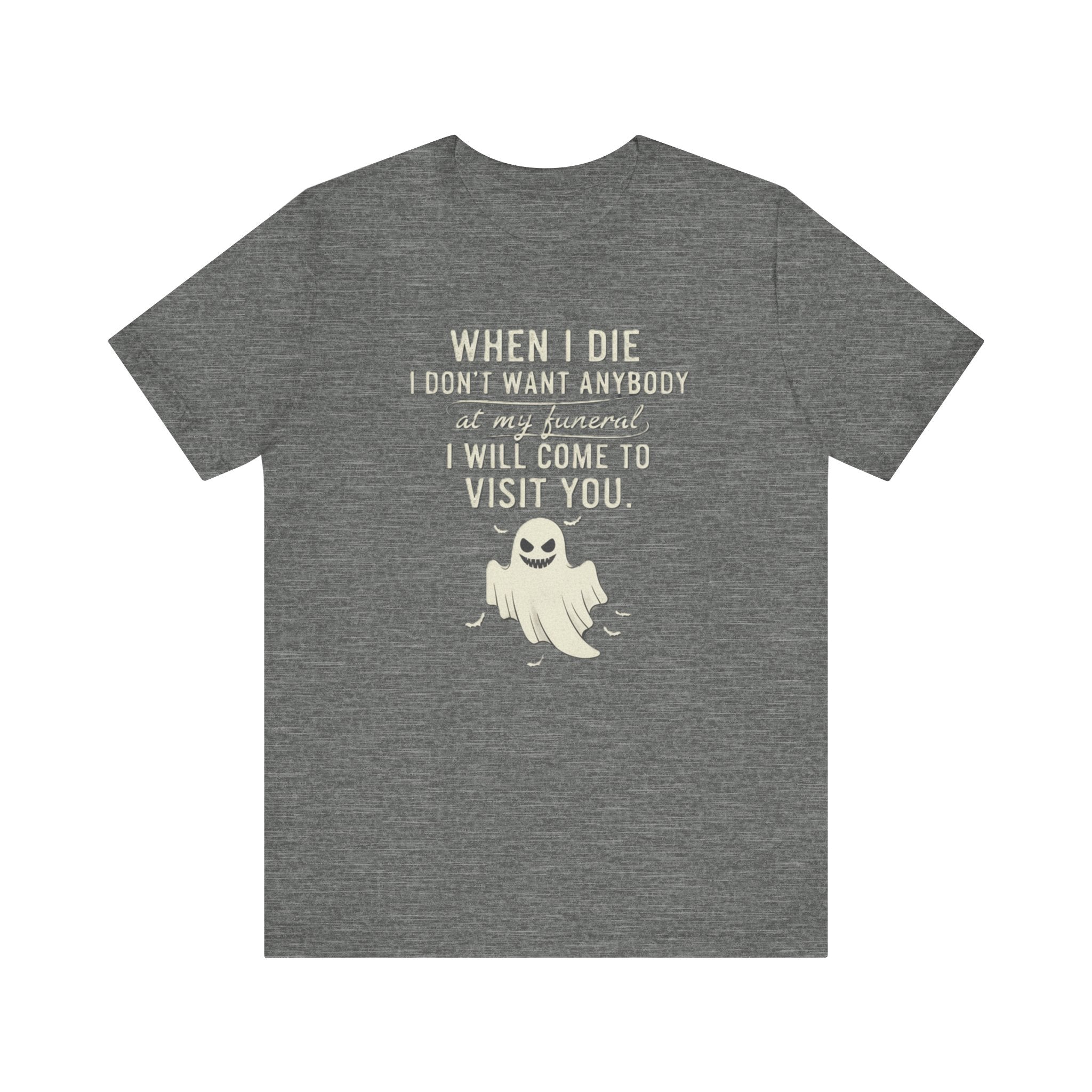 Funny Ghost Shirt – “When I Die I’ll Come Visit You” Tee