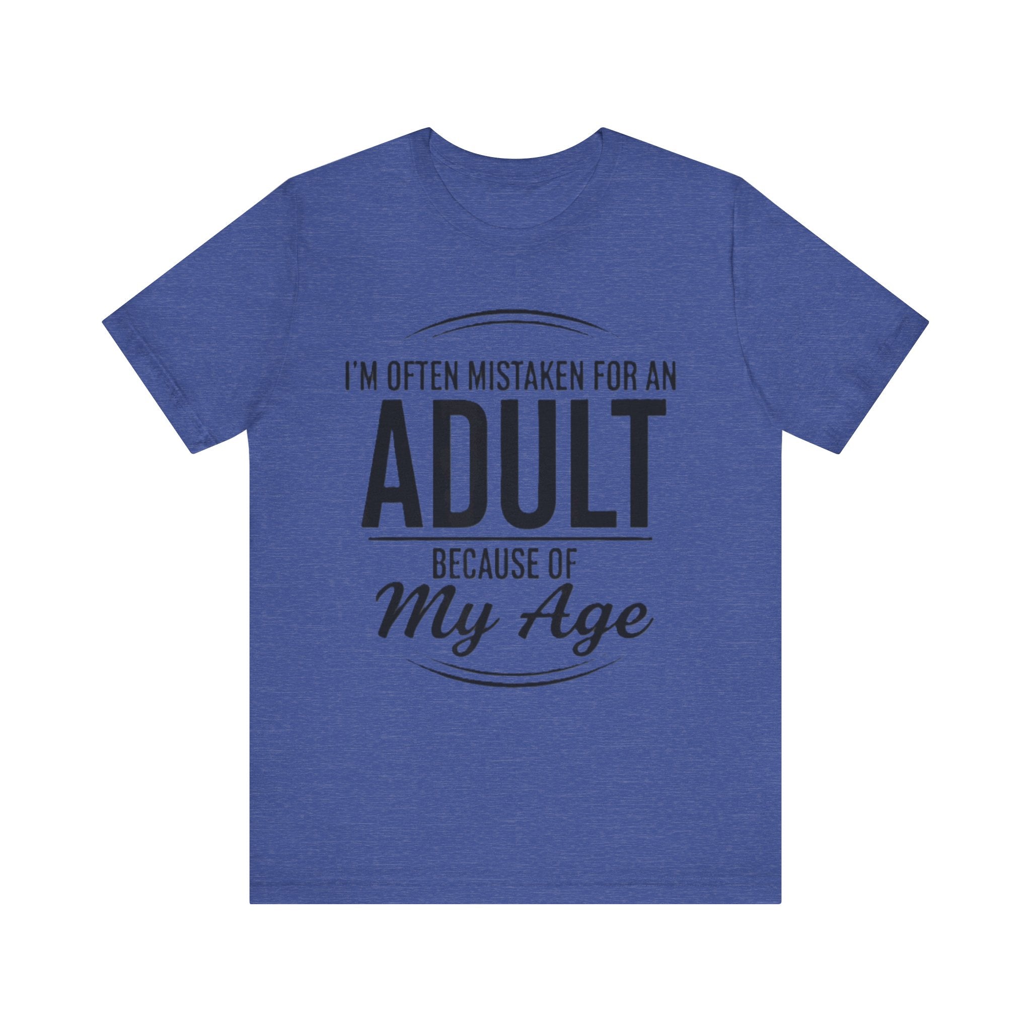 Funny Adulting T-Shirt – “I’m Often Mistaken for an Adult Because of My Age” Sarcastic Humor Tee please Note: (Sizes may run slightly small)