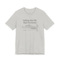 Sailing into my bad decisions Tee