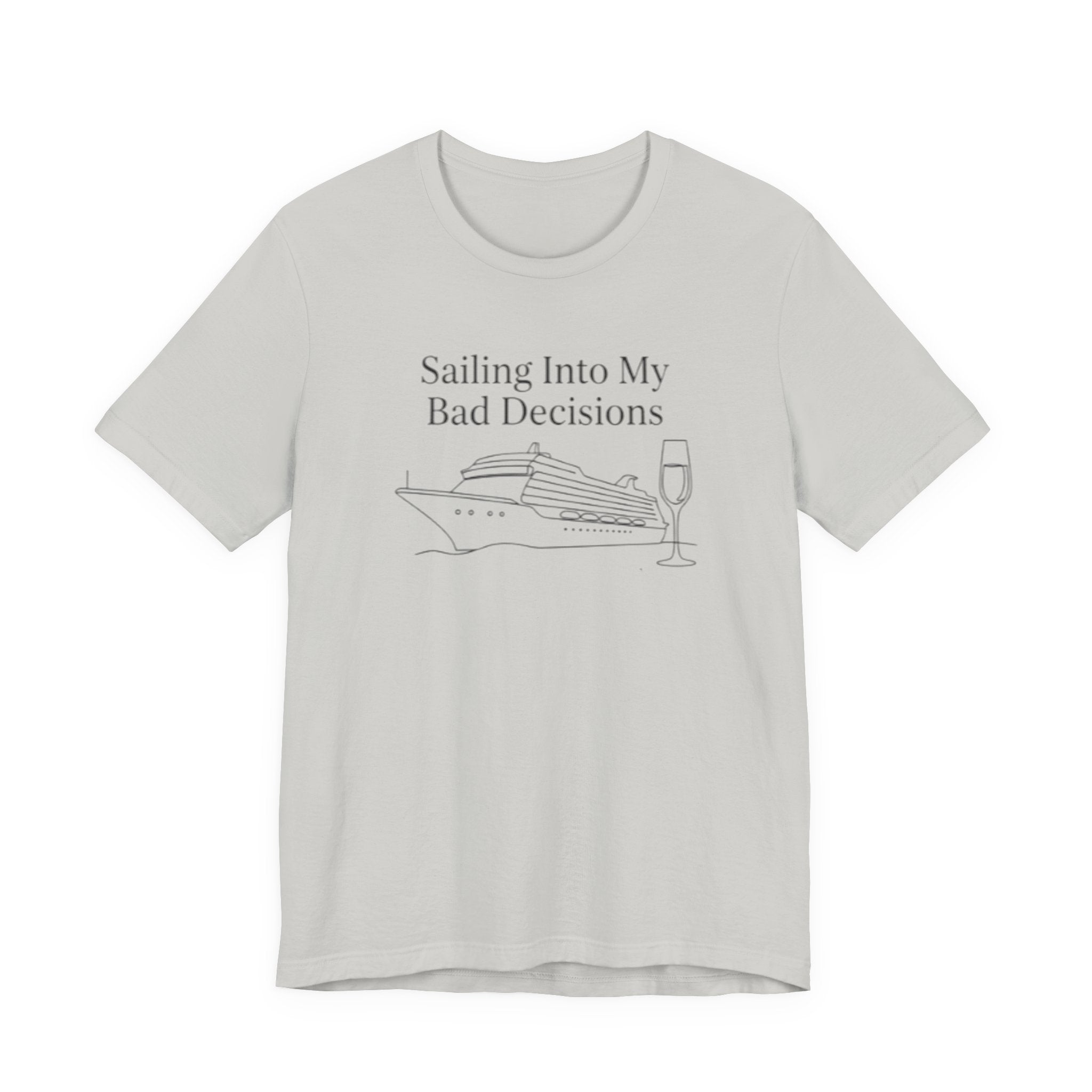 Sailing into my bad decisions Tee