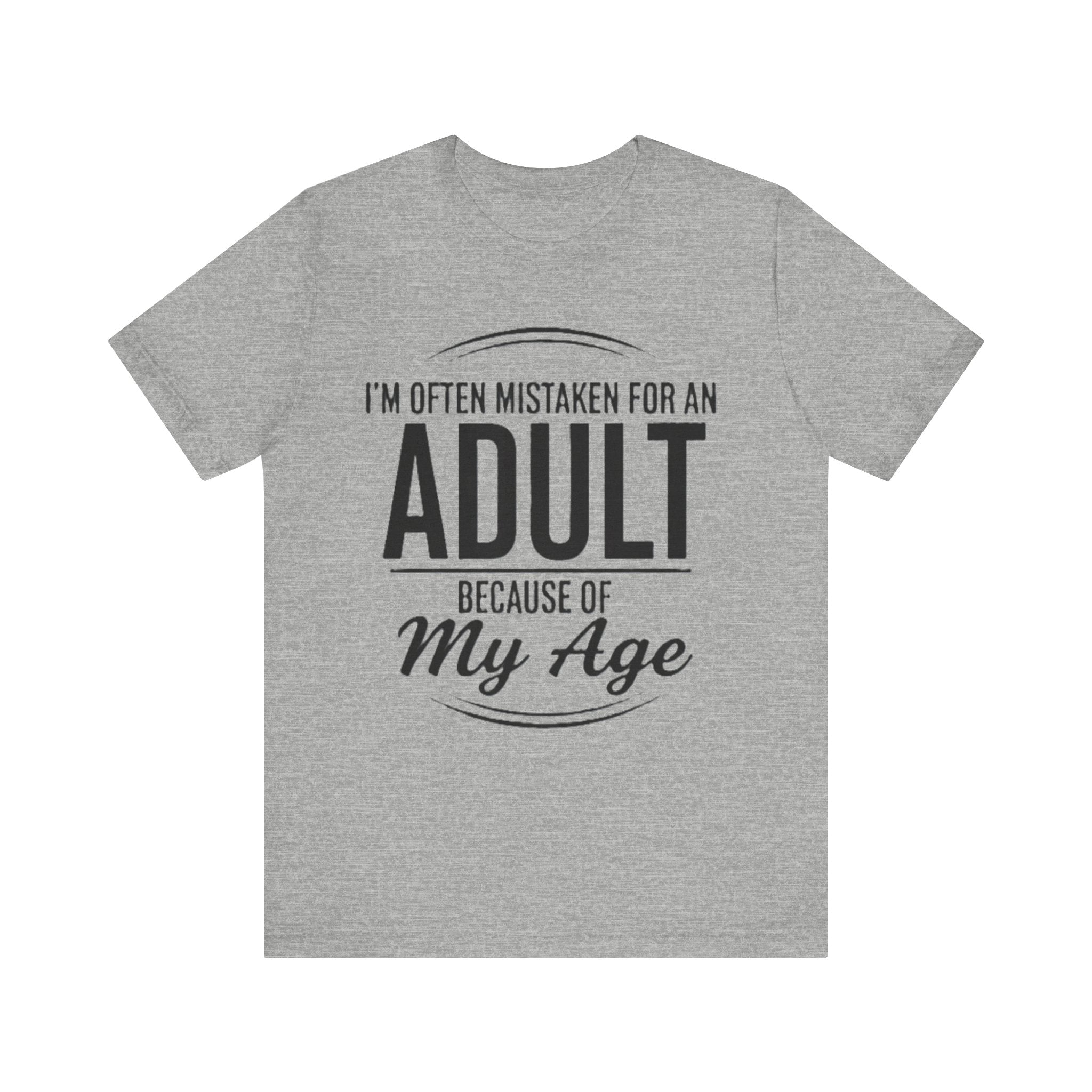 Funny Adulting T-Shirt – “I’m Often Mistaken for an Adult Because of My Age” Sarcastic Humor Tee please Note: (Sizes may run slightly small)
