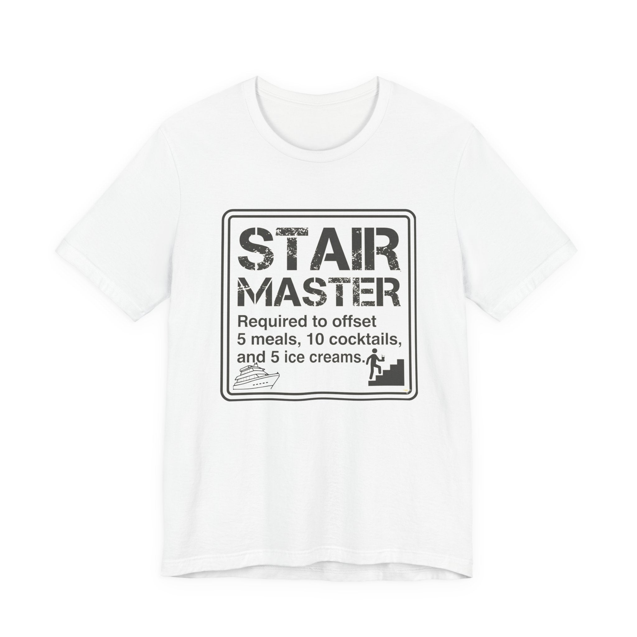 Stair Master Required to offet 5 meals, 10 cocktails and 5 ice creams Tee