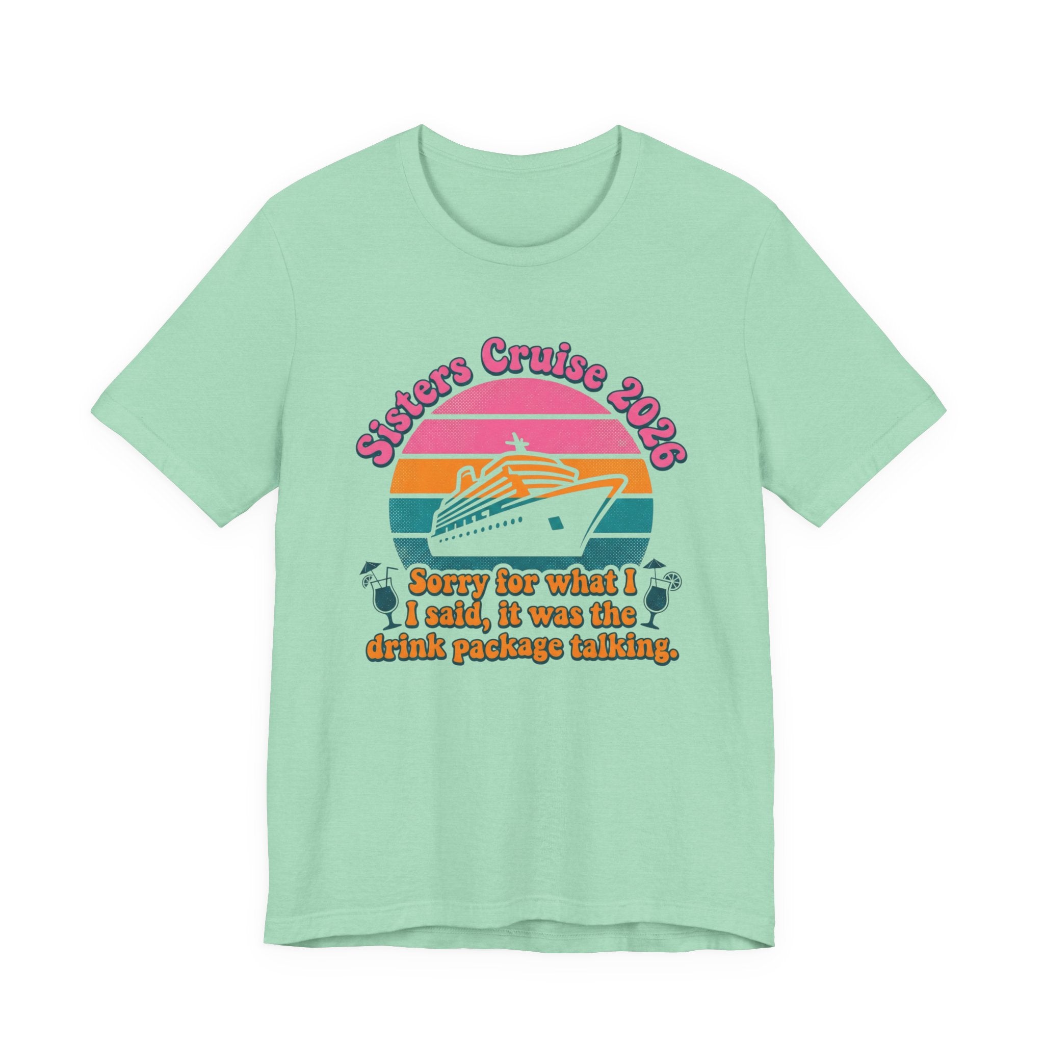 Sisters Cruise 2026 Sorry for what I said it was the Drink Package Talking Tee