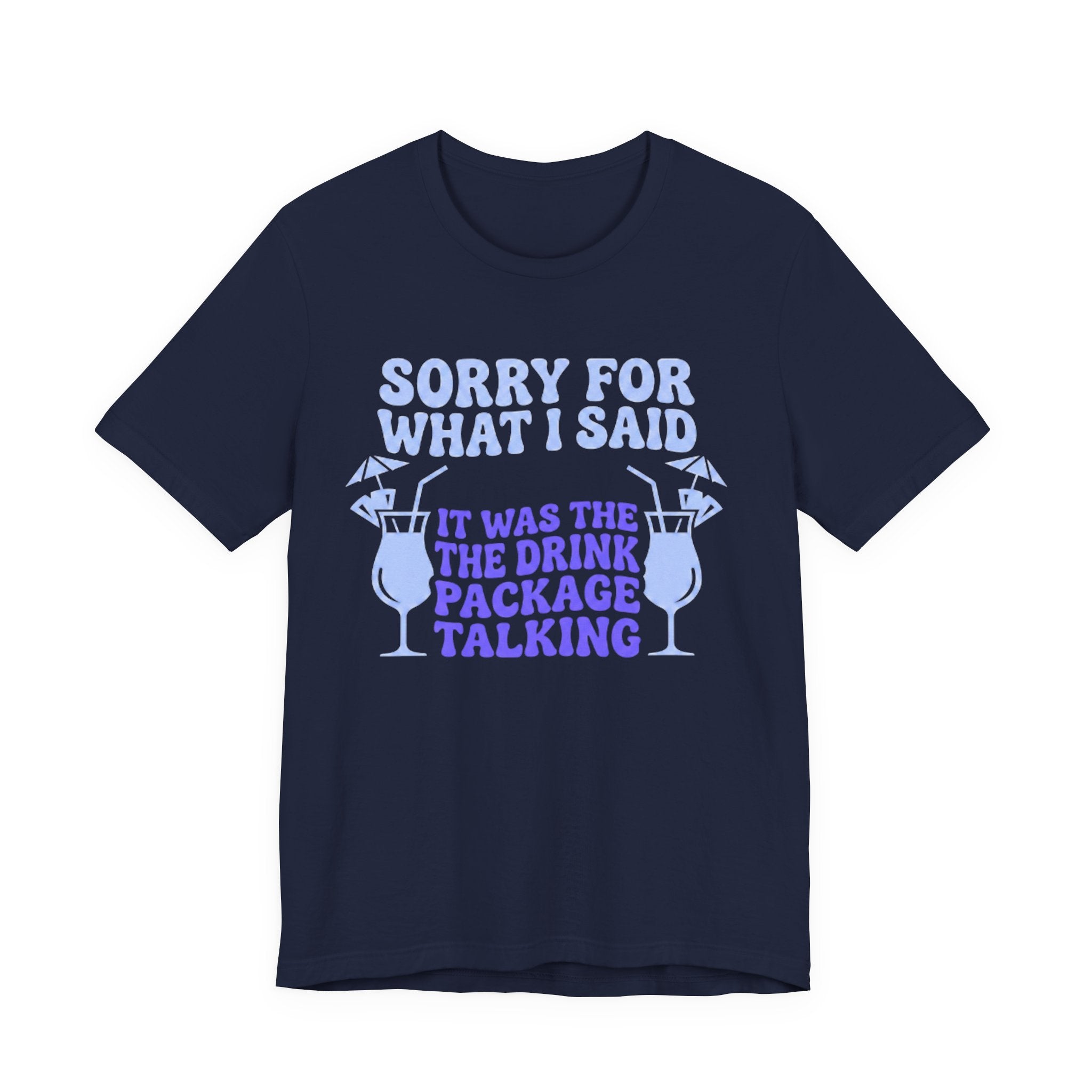 Sorry for what I said it was the Drink Package Talking Tee
