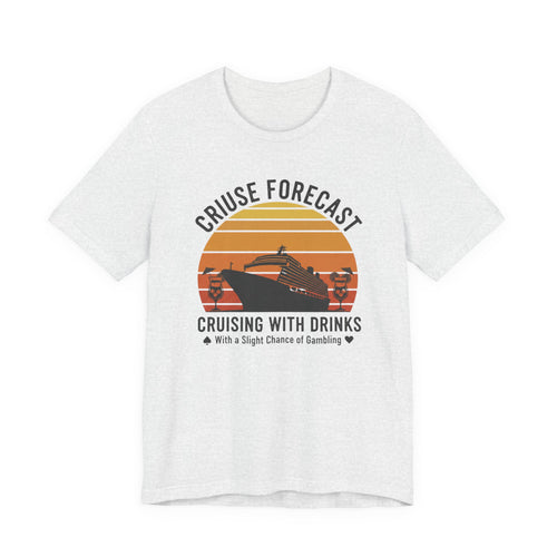 Cruise Forcast Cruising with Drinks with a slight chance of Gambling Tee