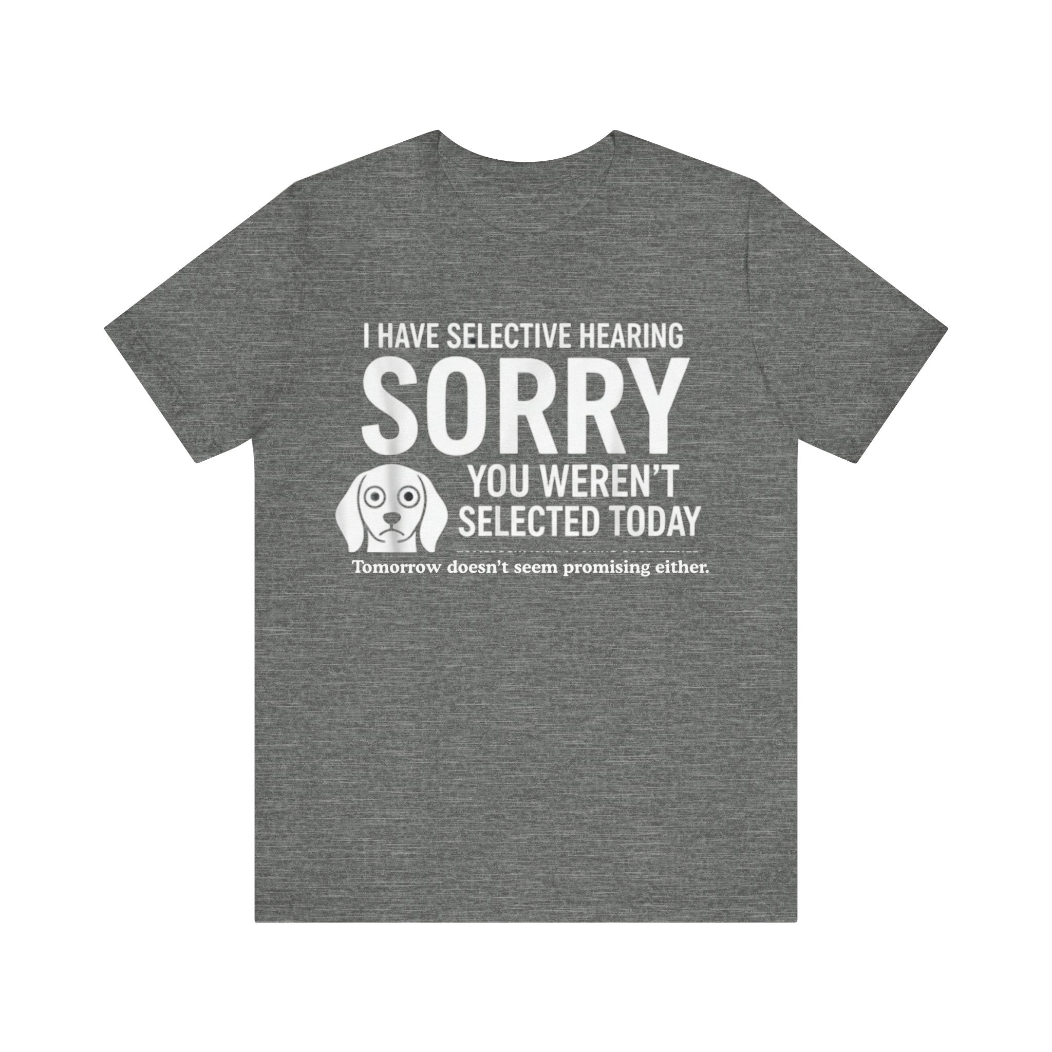 Funny “Selective Hearing” T-Shirt – Sarcastic Humor Tee for Dog Lovers & Smartmouths Please Note: (Sizes may run slightly small)