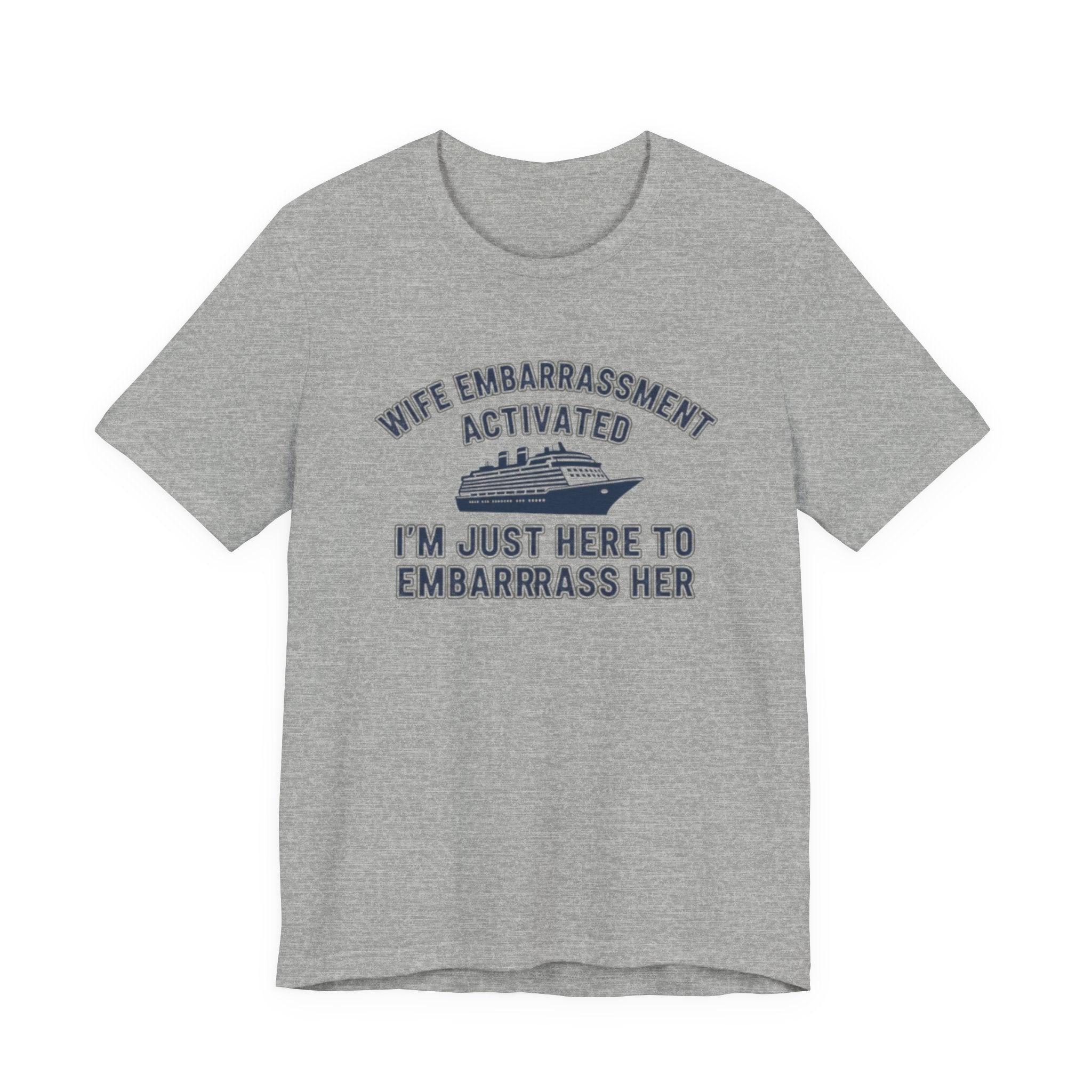 Wife Embarrassment Actived I'm Just here to Embarrass Her Tee