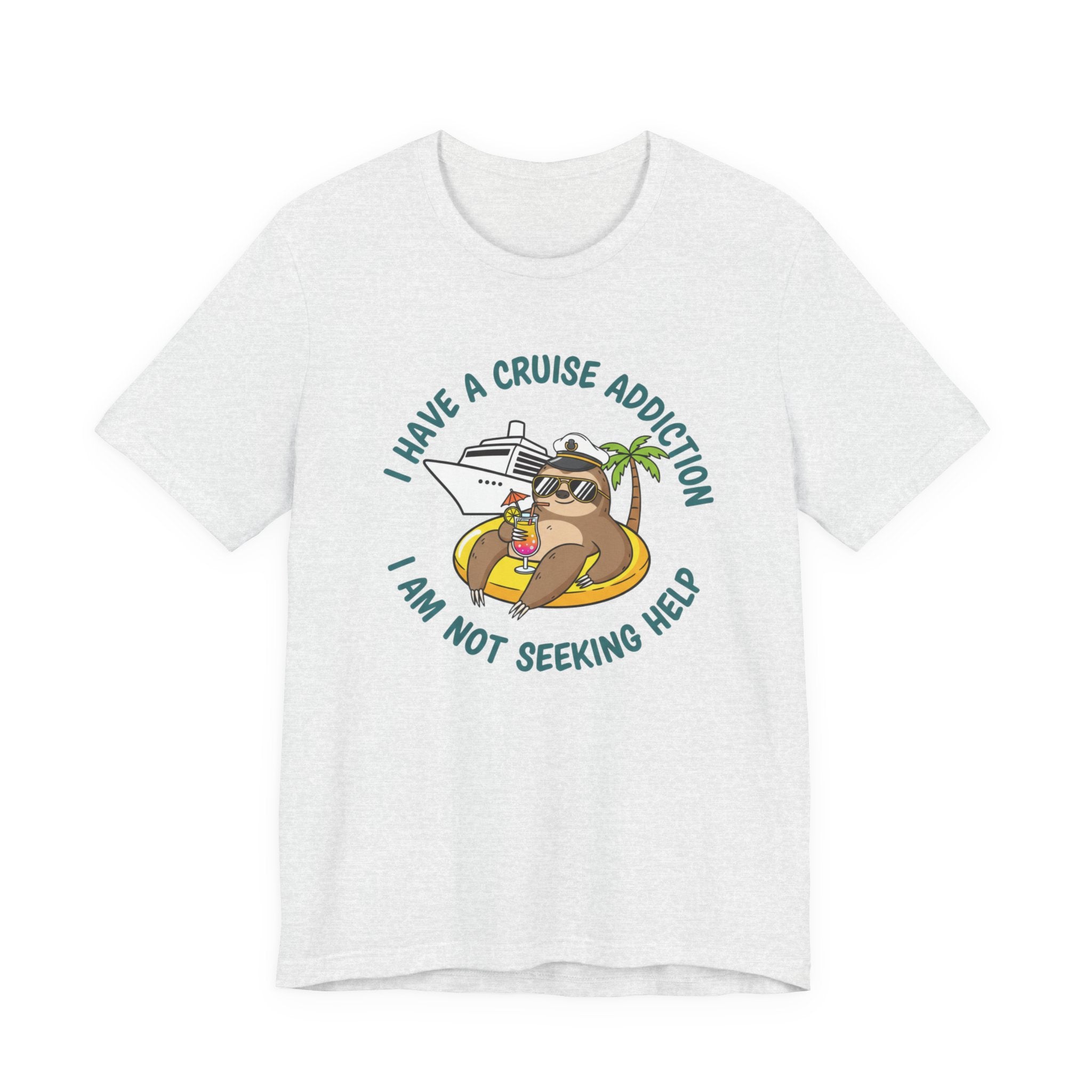 I have a Cruise Addiction I am not Seeking Help Tee
