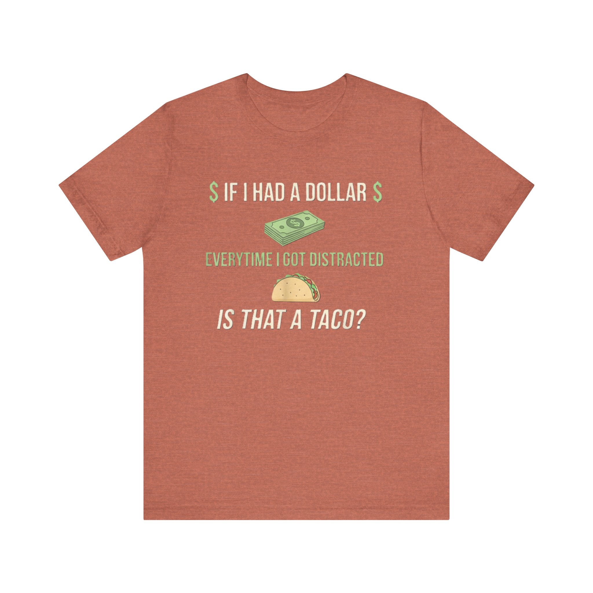 Funny ADHD Distraction Shirt – “If I Had a Dollar Every Time I Got Distracted, Is That a Taco?”