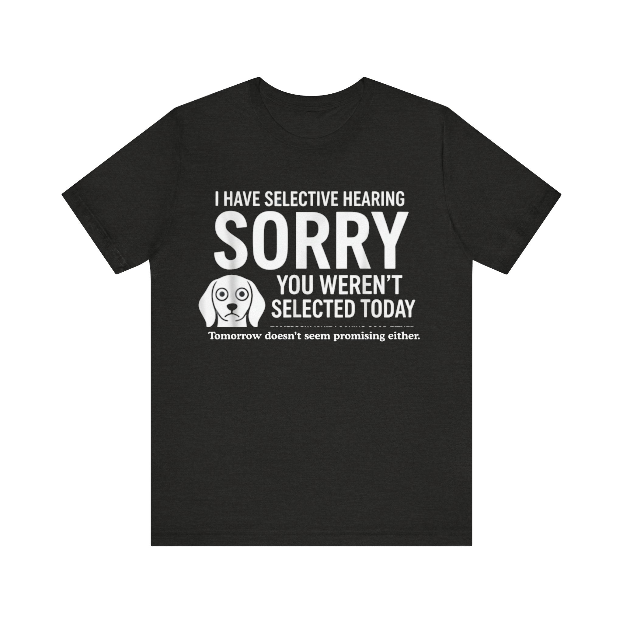 Funny “Selective Hearing” T-Shirt – Sarcastic Humor Tee for Dog Lovers & Smartmouths Please Note: (Sizes may run slightly small)