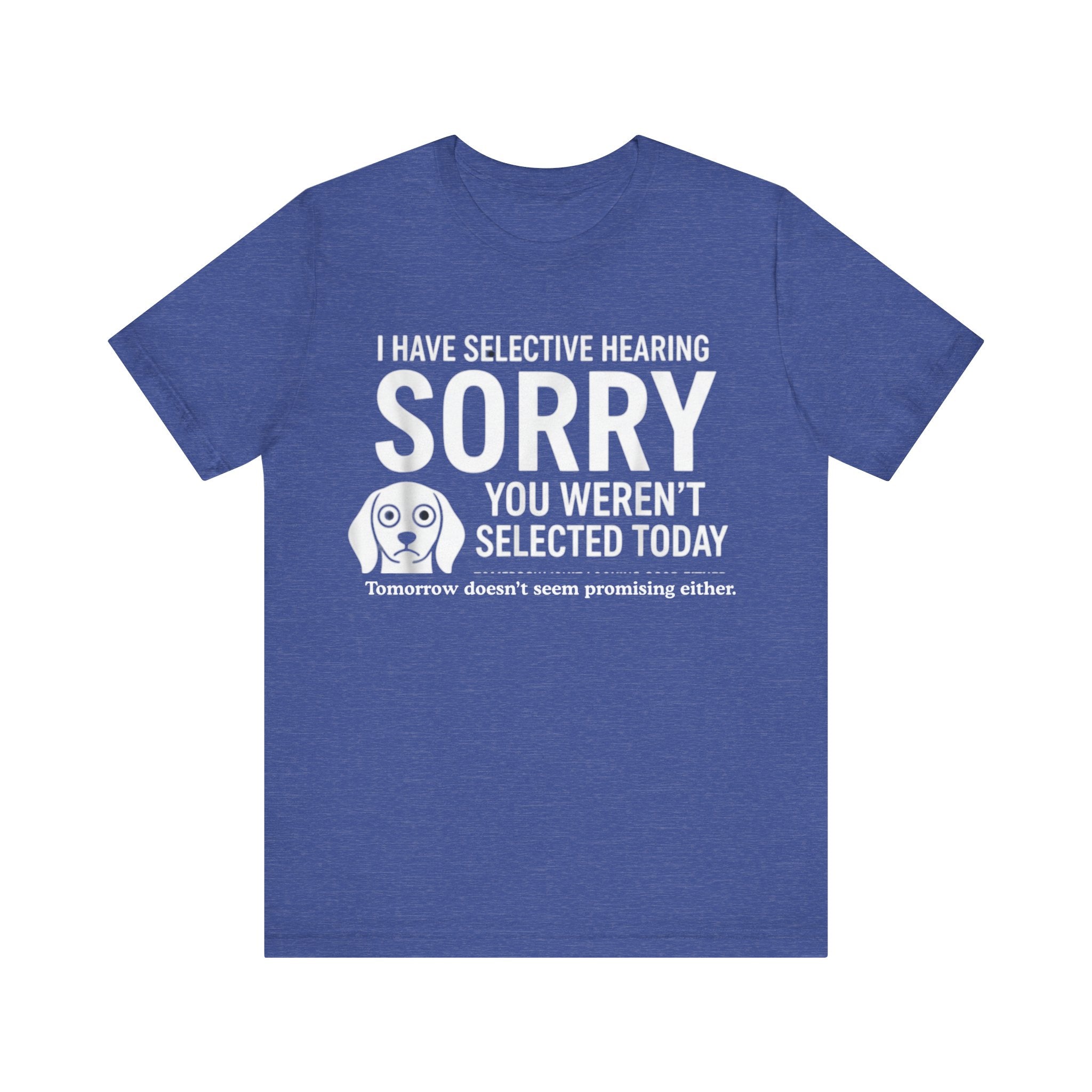 Funny “Selective Hearing” T-Shirt – Sarcastic Humor Tee for Dog Lovers & Smartmouths Please Note: (Sizes may run slightly small)