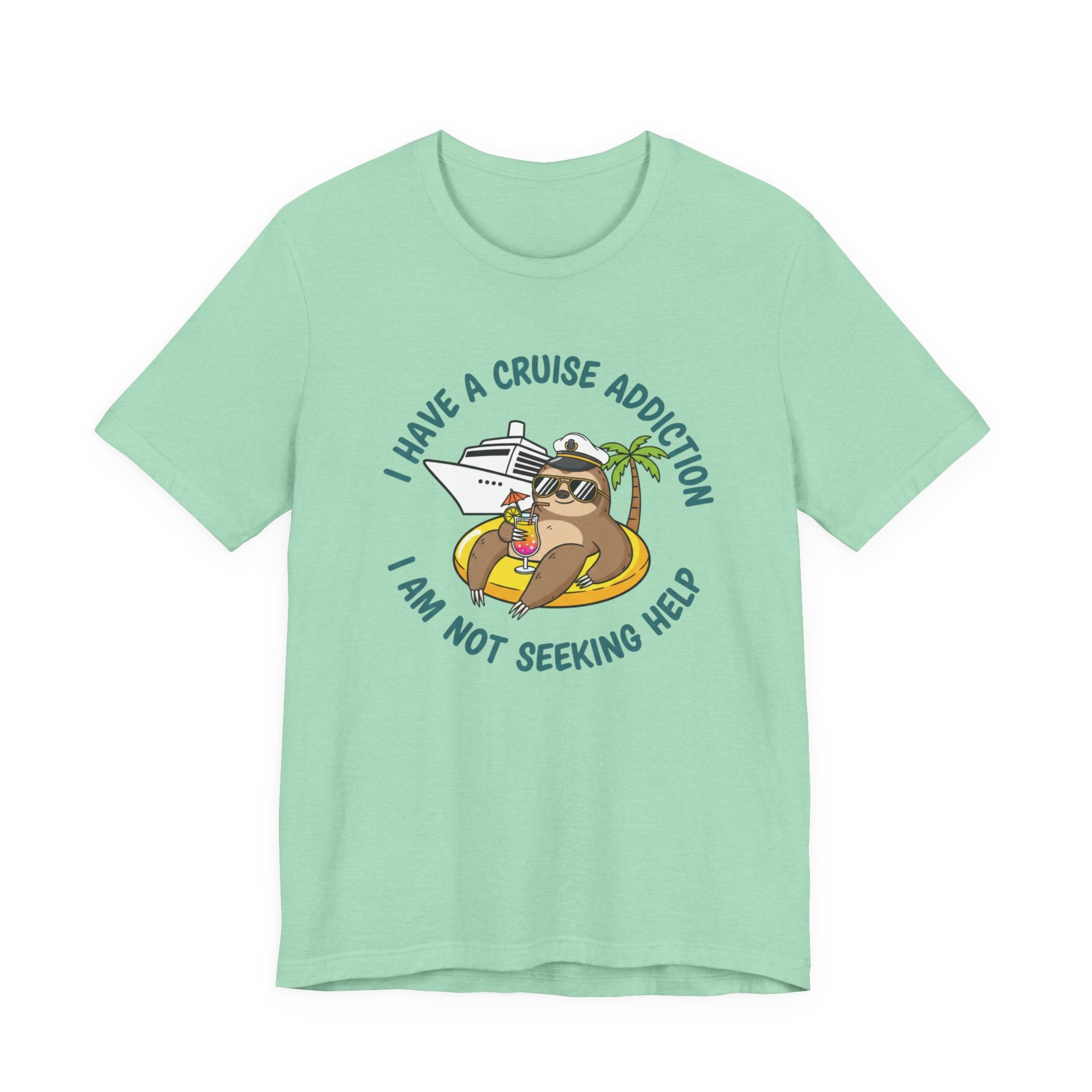 I have a Cruise Addiction I am not Seeking Help Tee
